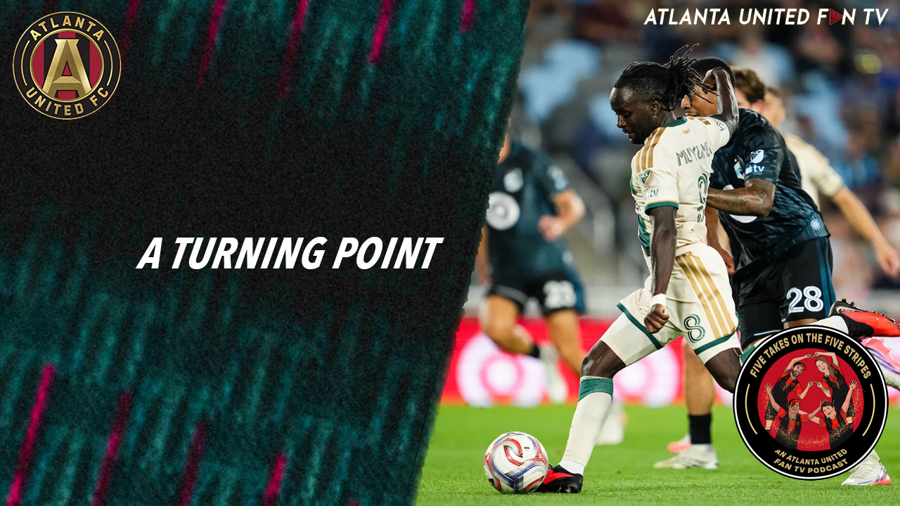 The one where there was no orange ball, but that didn't matter at all | Five Takes on the Five Stripes | An Atlanta United Fan TV Podcast episode artwork