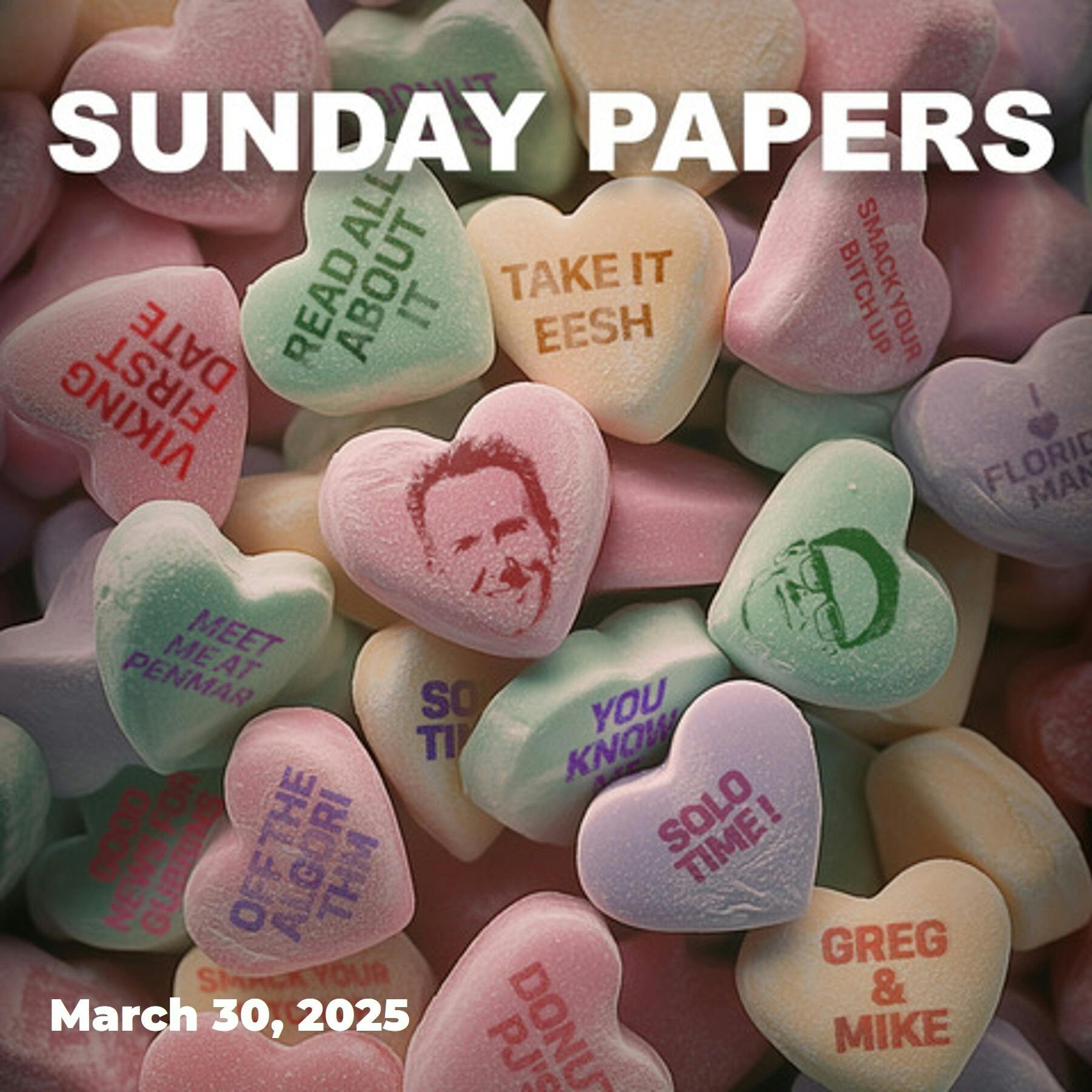 Sunday Papers w/ Greg and Mike Ep: 258 3/30/25 Sunday Papers w/ Greg and Mike Ep: 258 3/30/25
