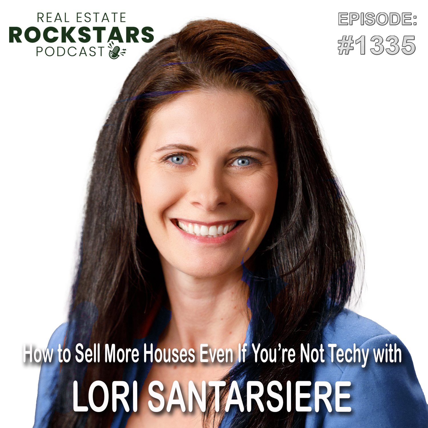 1335: How to Sell More Houses Even If You’re Not Techy with Lori Santarsiere