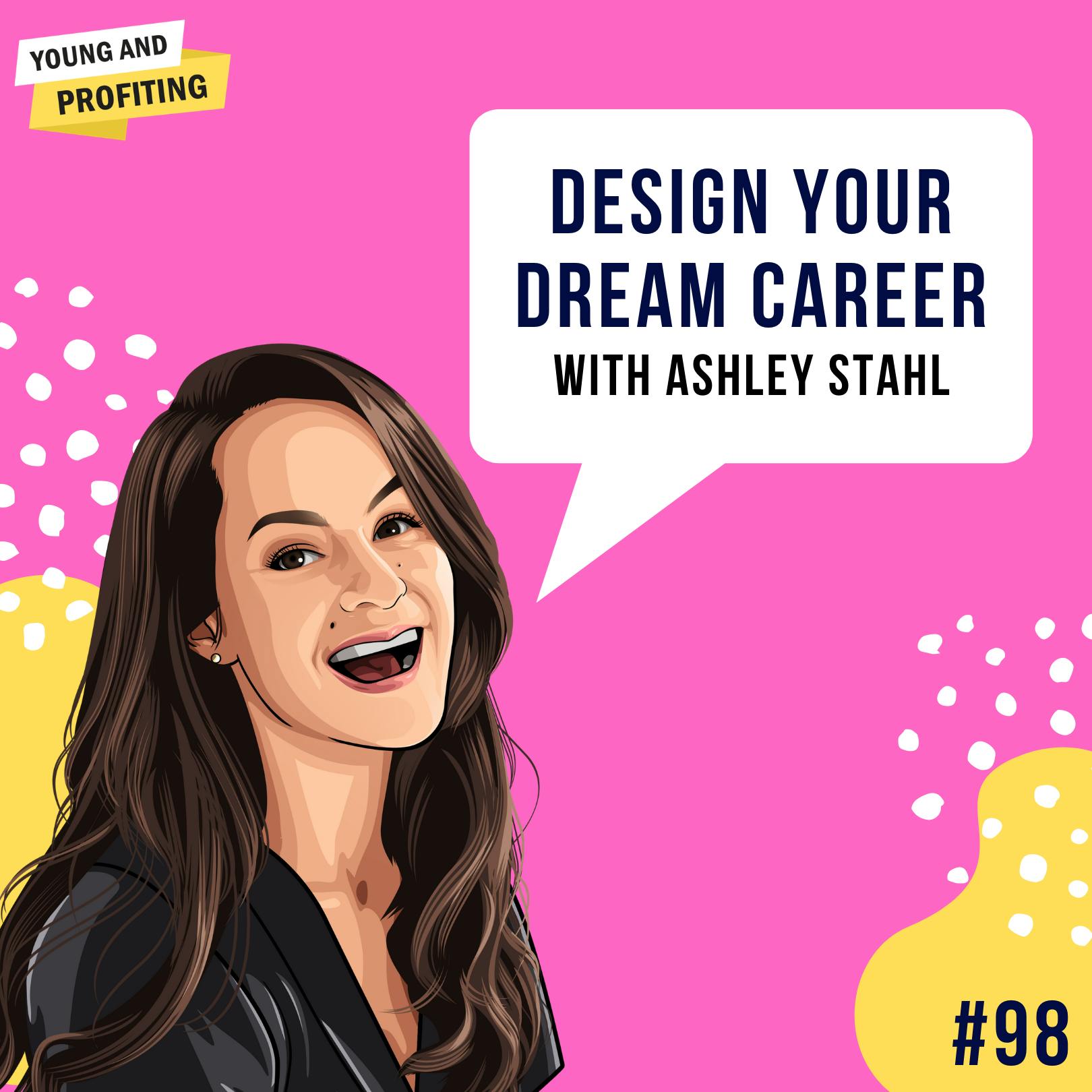 Ashley Stahl: Design Your Dream Career | E98 by Hala Taha | YAP Media Network