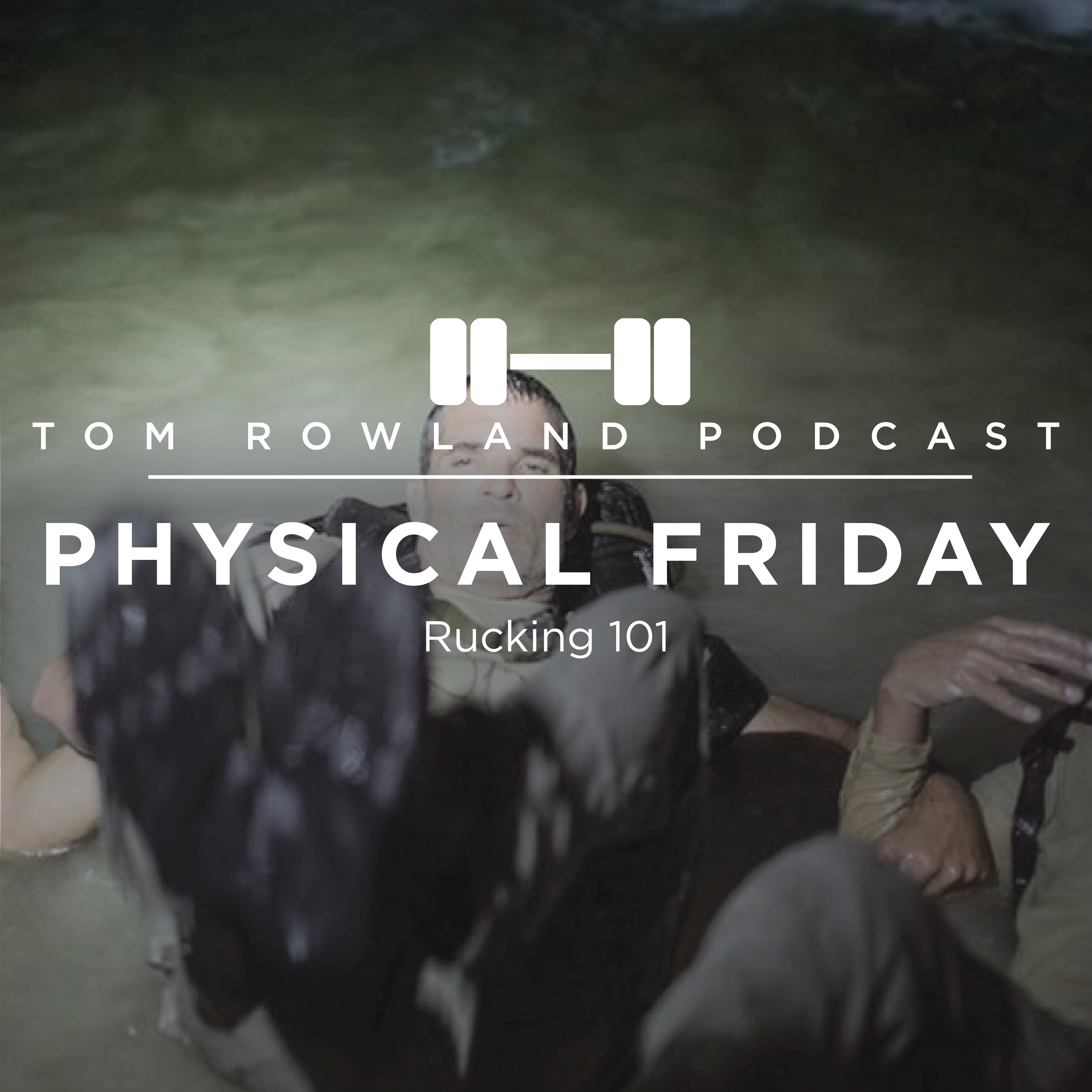 Rucking 101 - PHYSICAL FRIDAY #31
