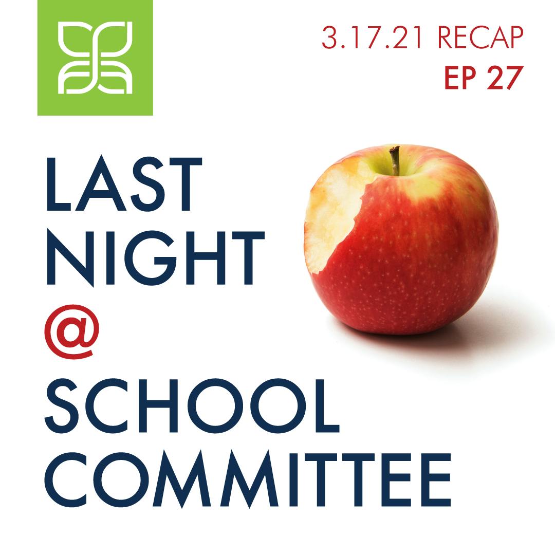 Ep. 27, Last Night at School Committee: 3/17 Meeting Recap