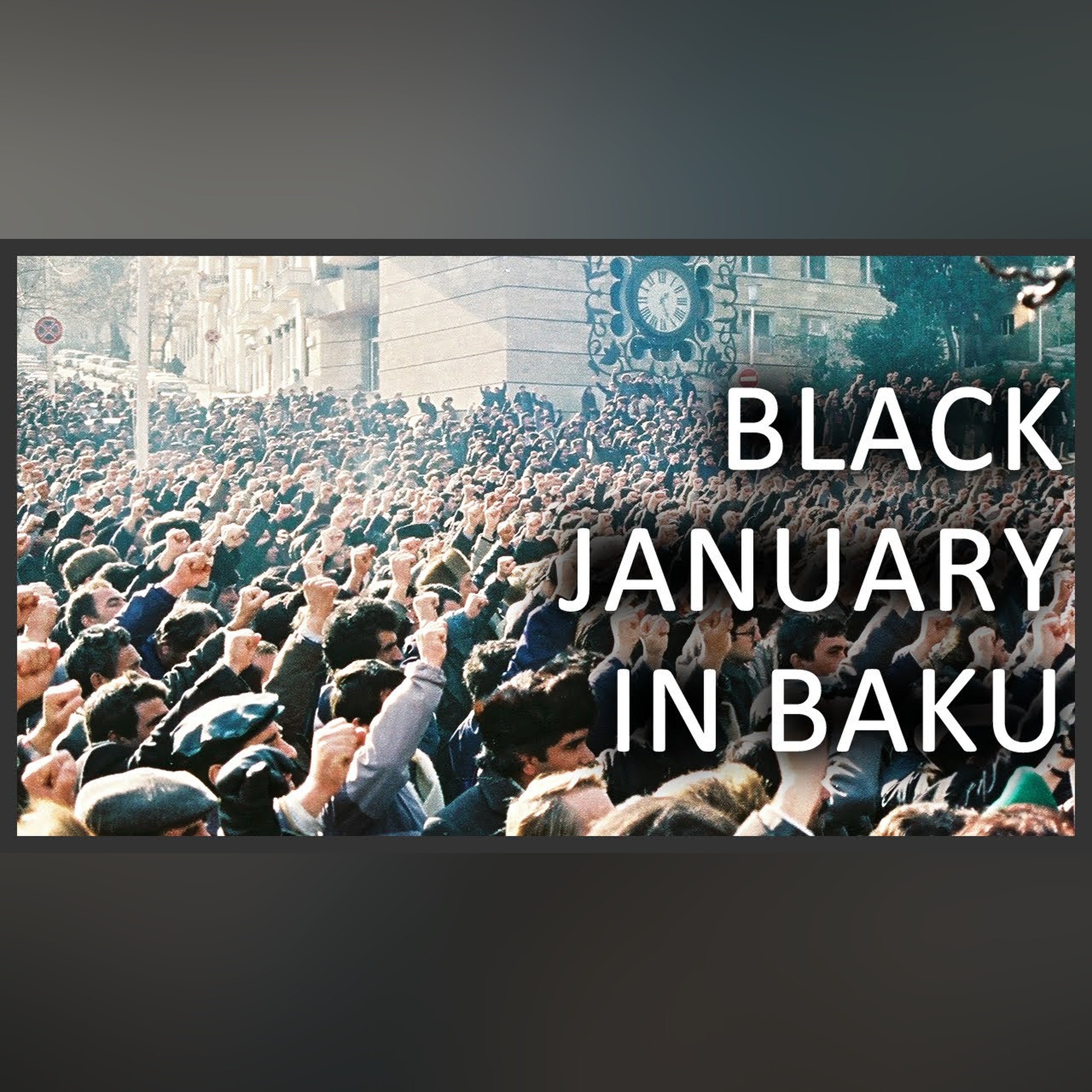 Collapse of the Soviet Union and blowback in Baku January 20, 1990