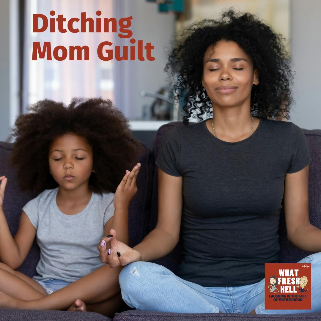 Ditching Mom Guilt