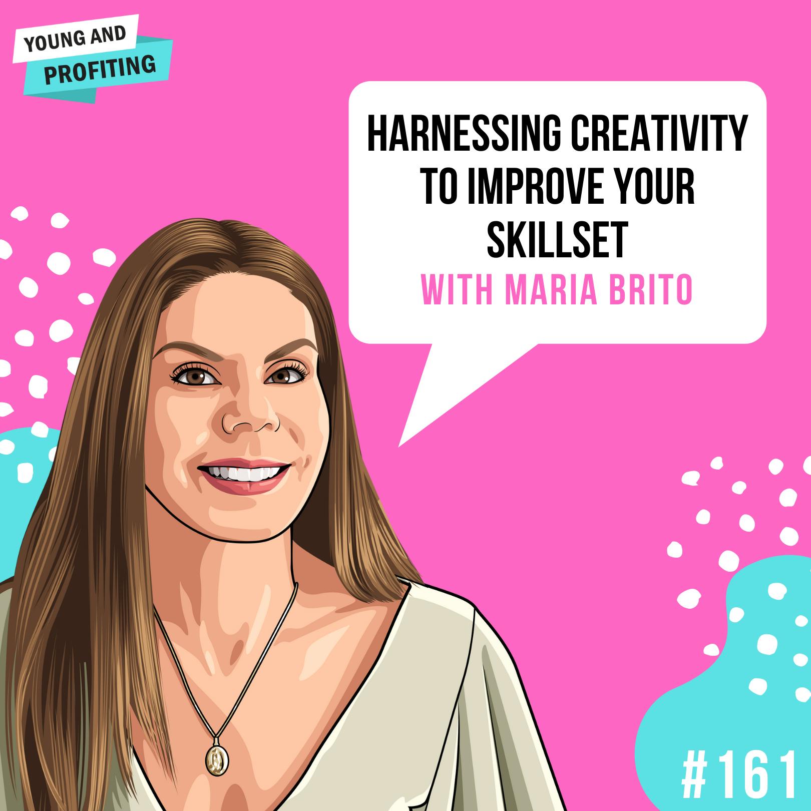 Maria Brito: Harnessing Your Creativity | E161 by Hala Taha | YAP Media Network