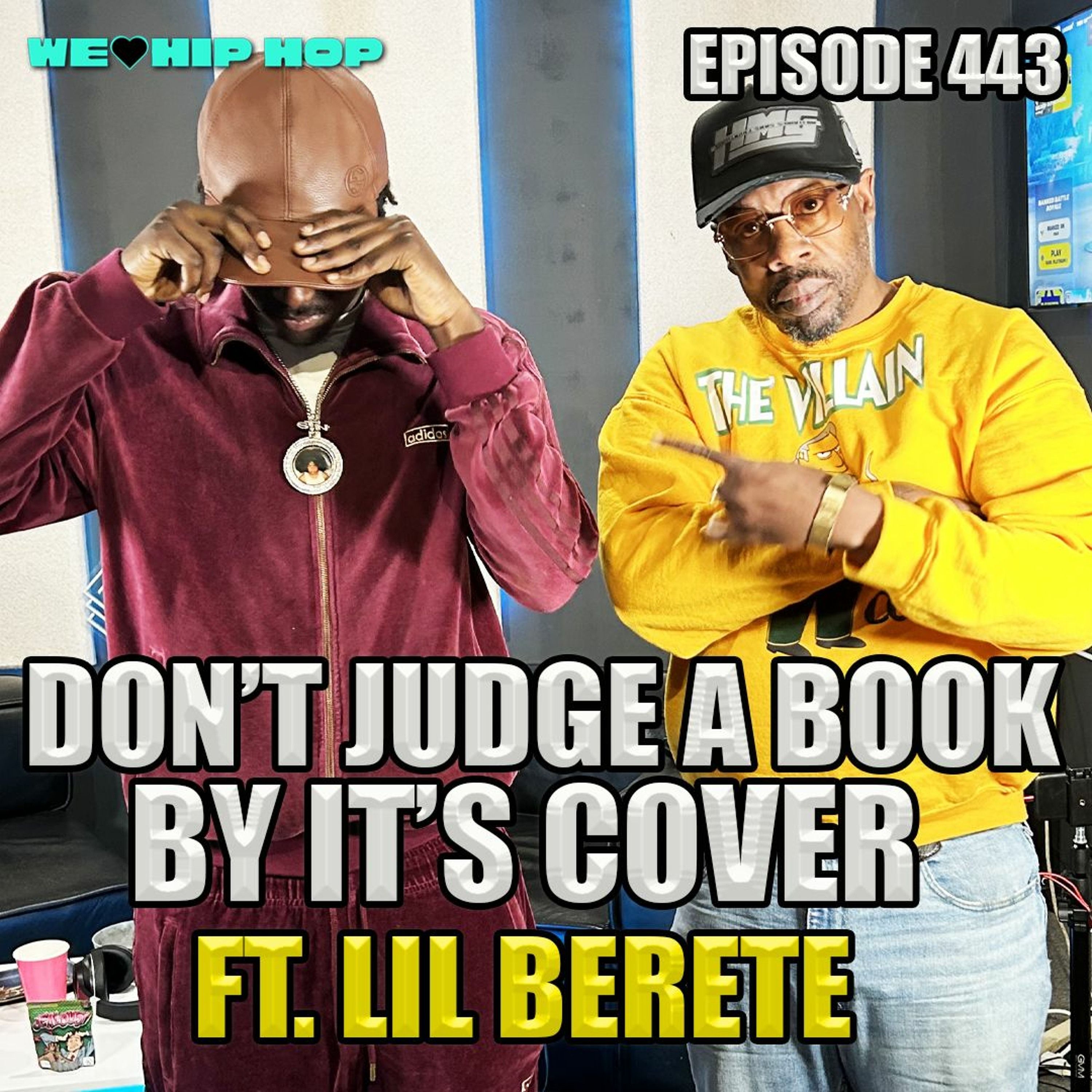 Episode 443 | Don't Judge A Book By It's Cover Ft Lil Berete | We Love Hip Hop Podcast episode artwork