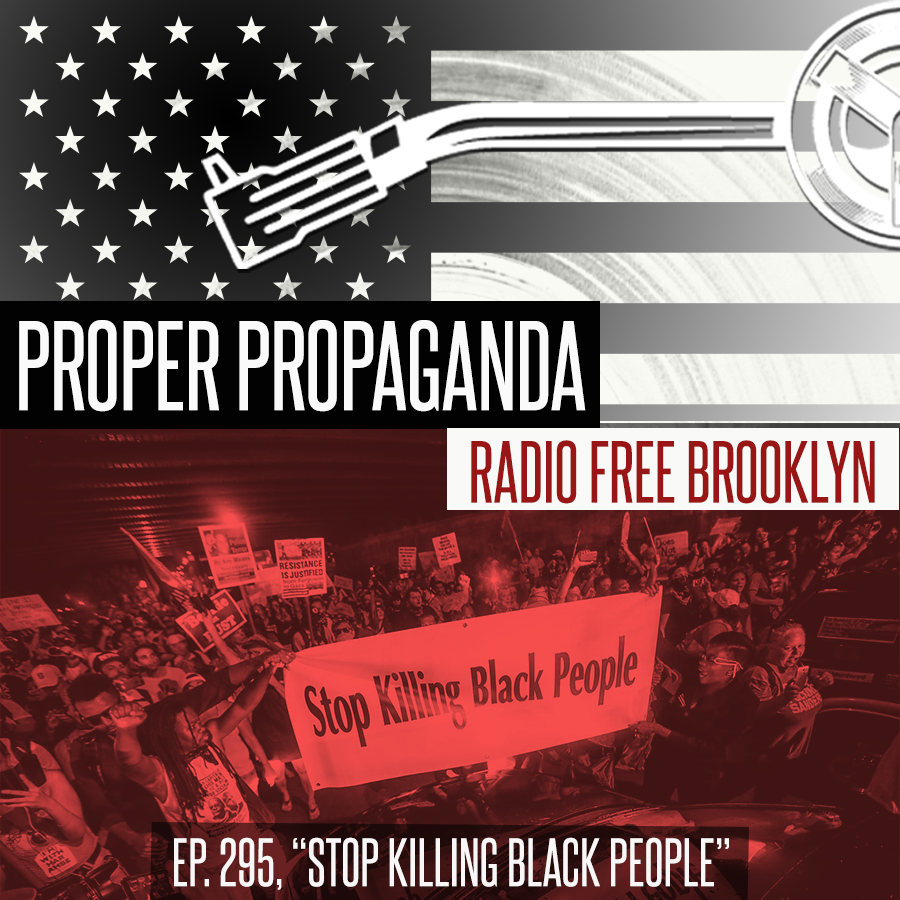 Proper Propaganda  Ep. 295, "Stop Killing Black People" episode artwork