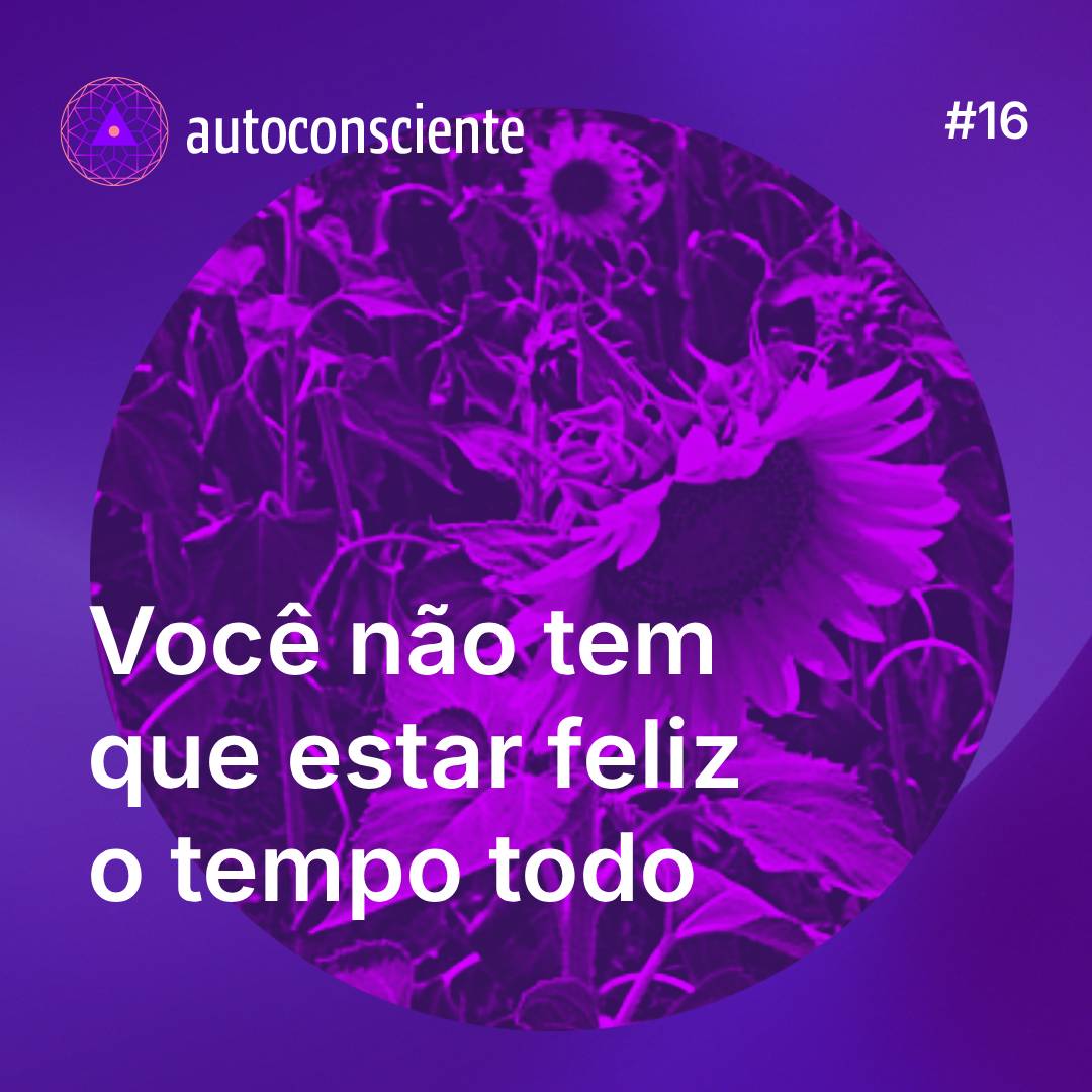 16. Você não tem que estar feliz o tempo todo