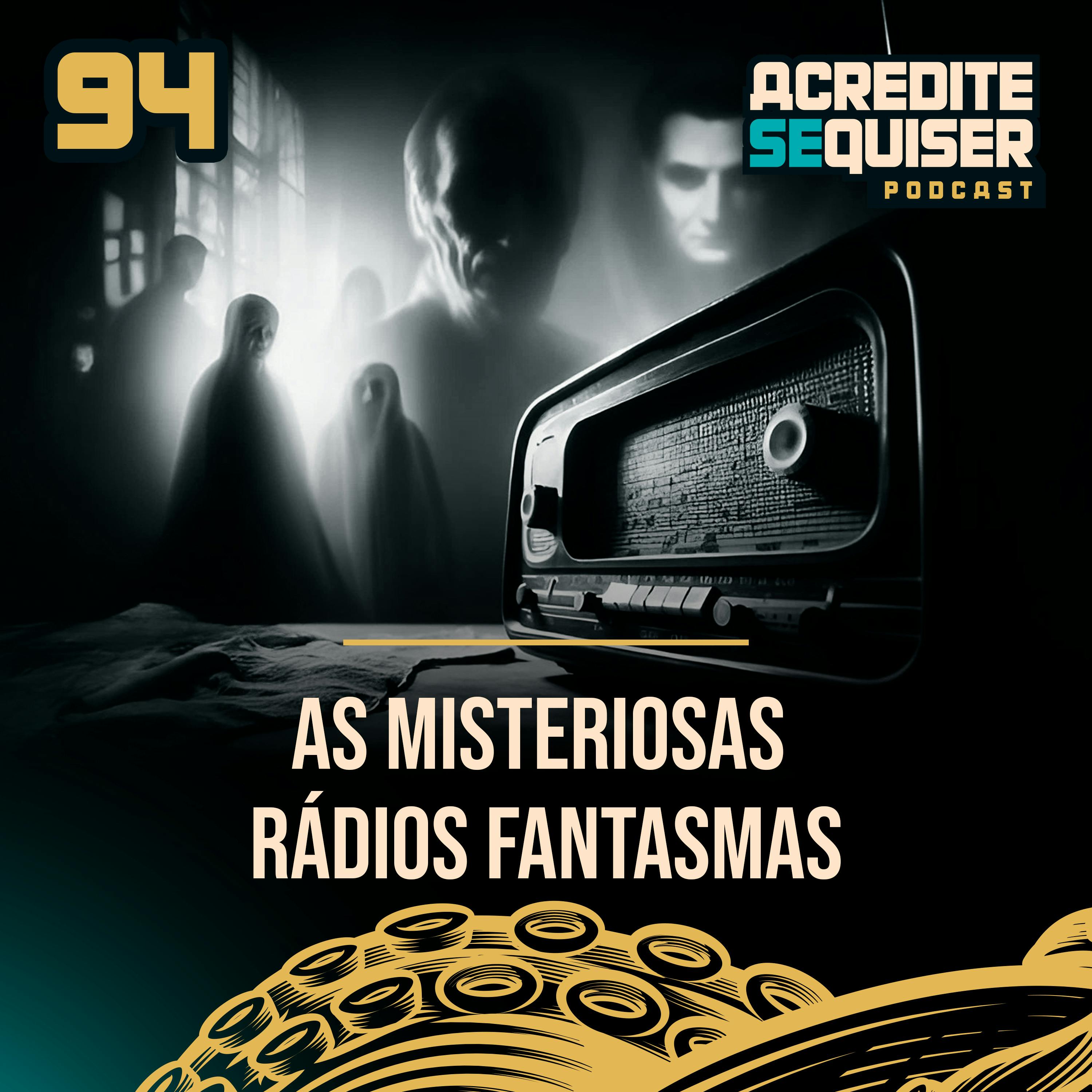 94 - As Misteriosas Rádios Fantasmas 94 - As Misteriosas Rádios Fantasmas