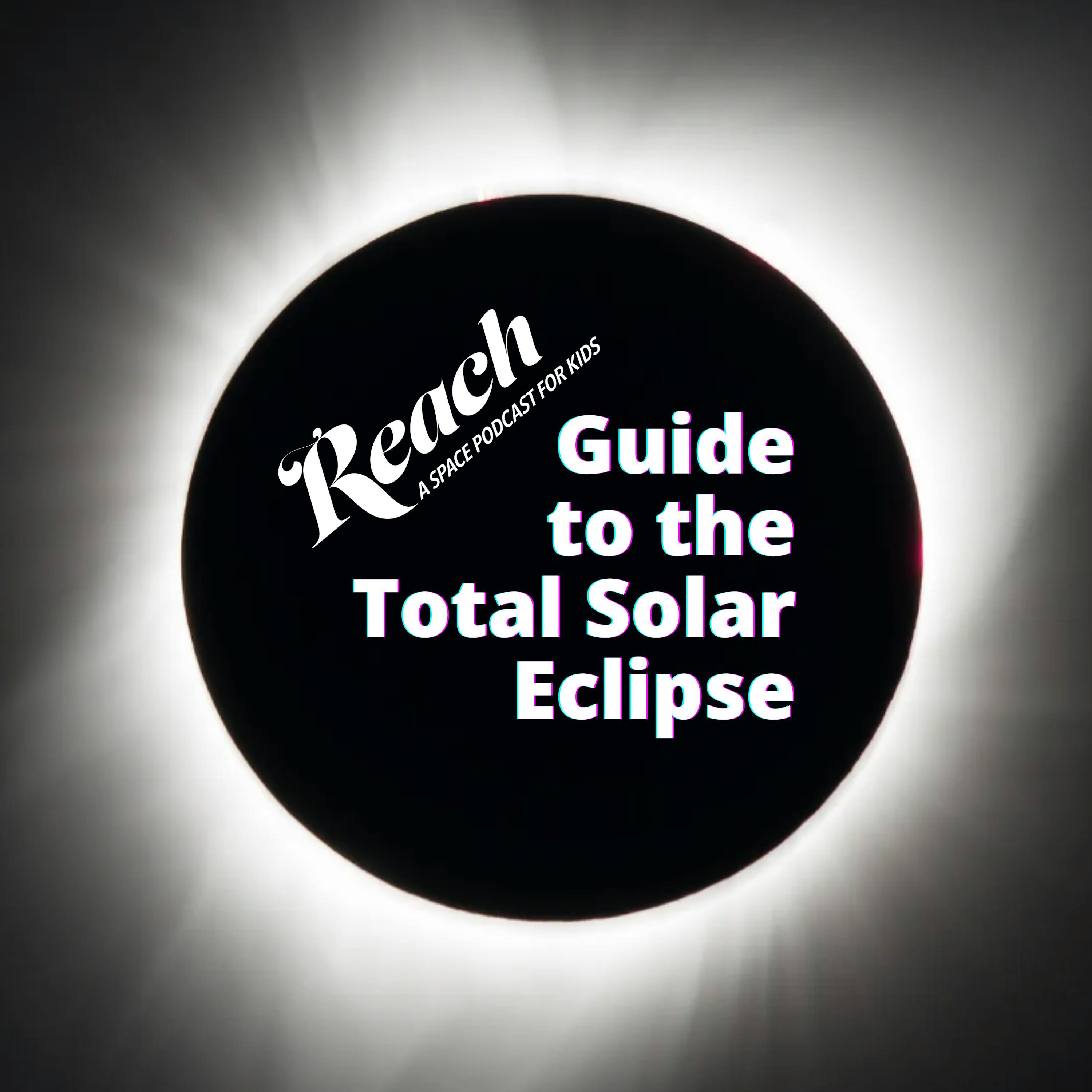 The REACH Guide to the Total Solar Eclipse The REACH Guide to the Total Solar Eclipse