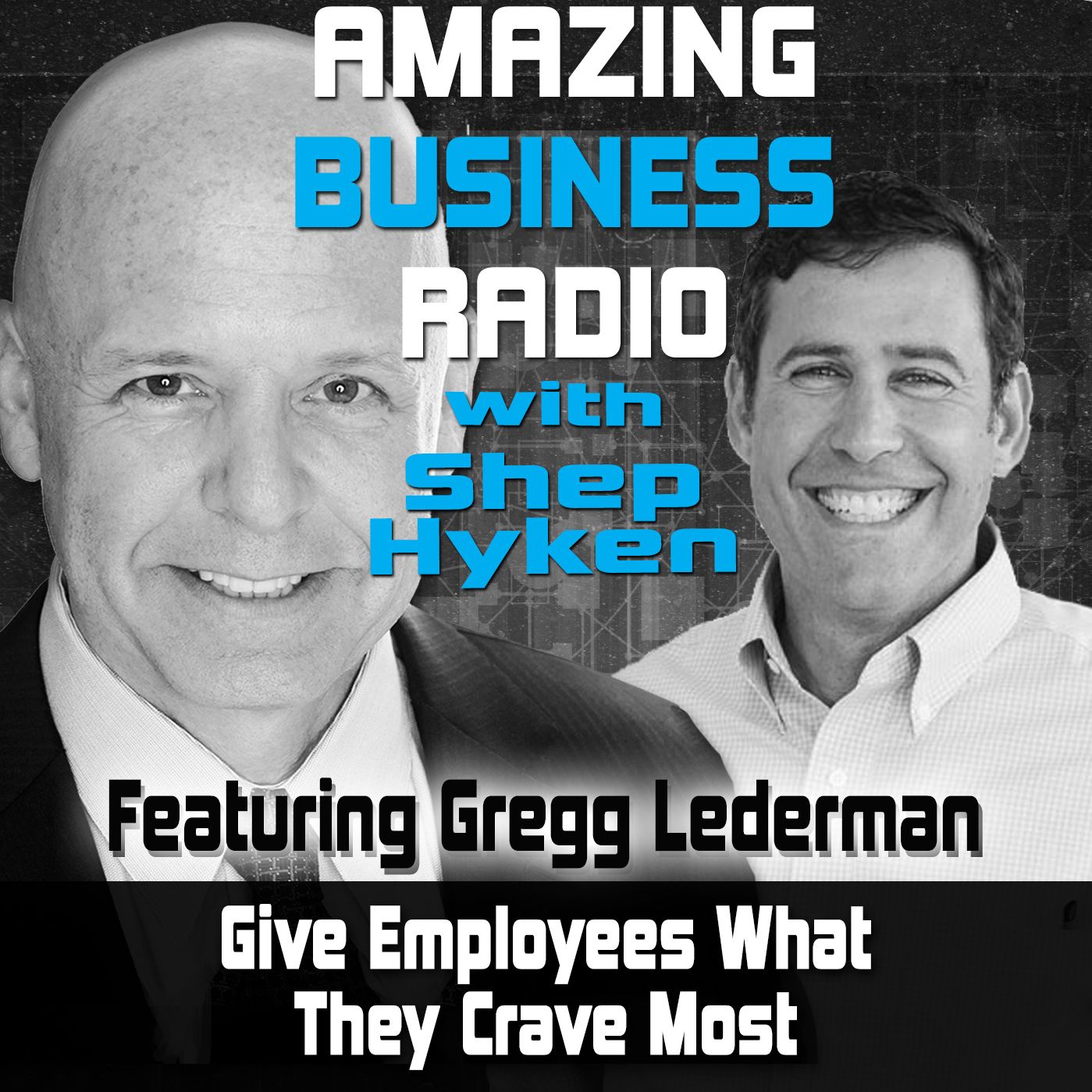 Give Employees What They Crave Most Featuring Guest Gregg Lederman