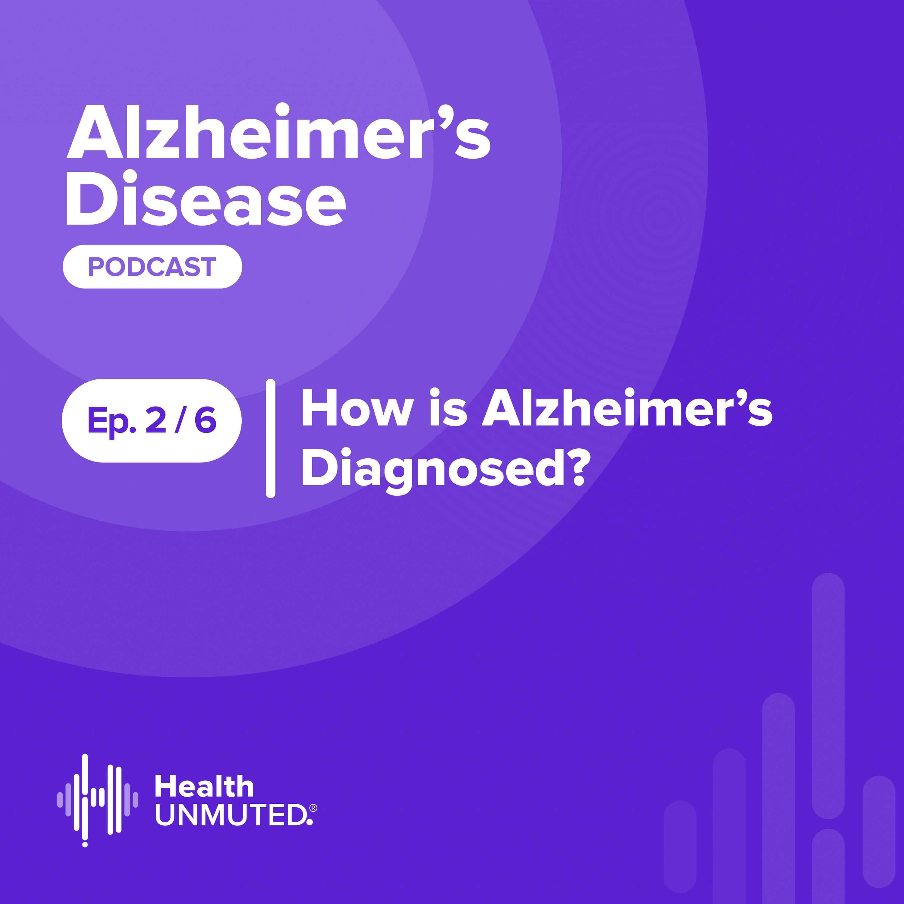 Ep 2: How is Alzheimer’s Diagnosed?