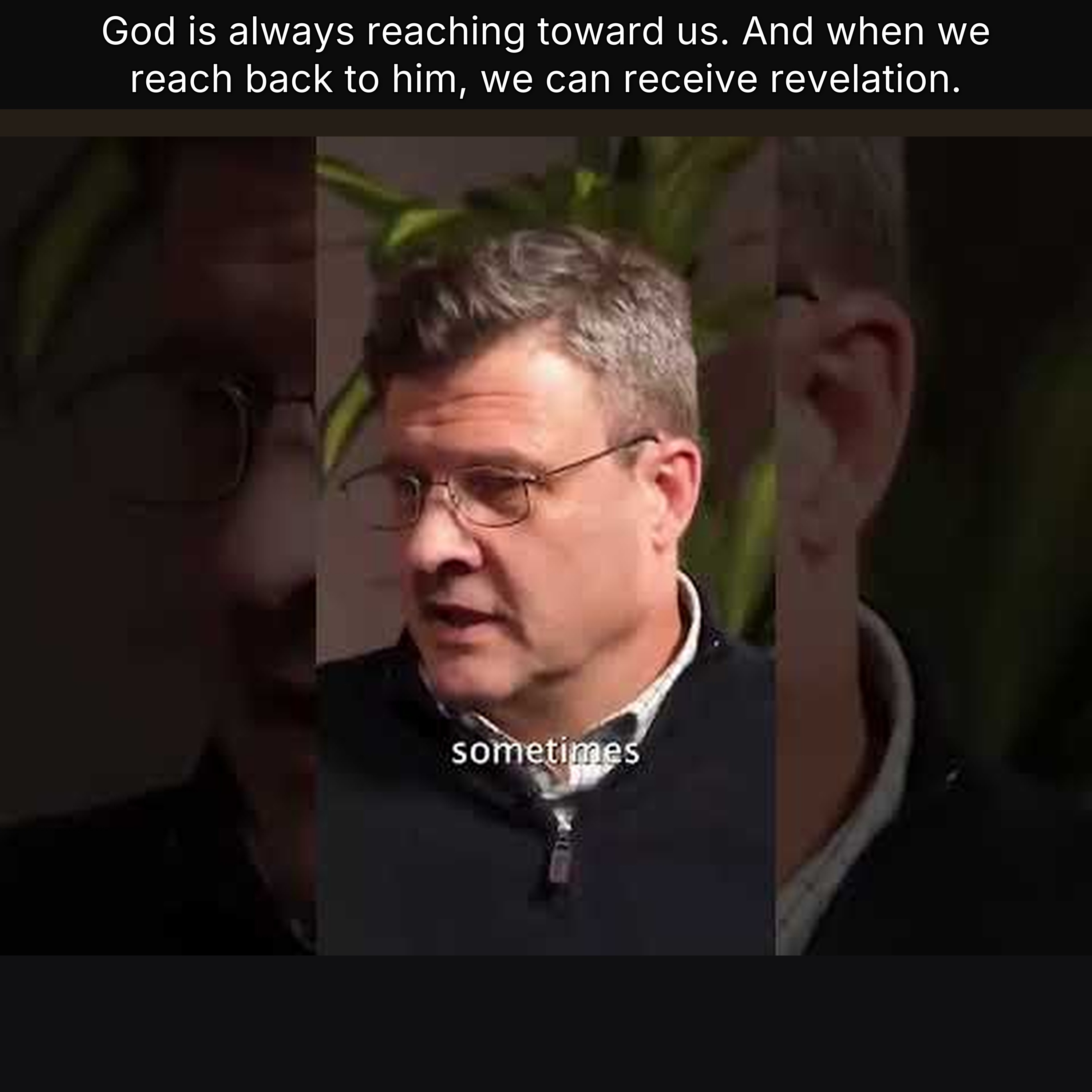 God is always reaching toward us. And when we reach back to him, we can receive revelation.