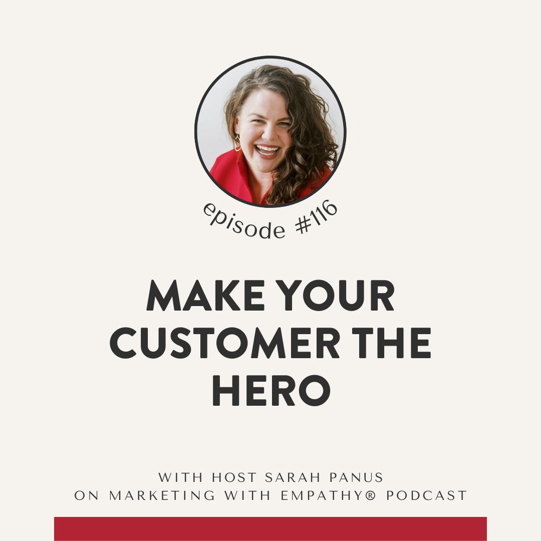 116. Make Your Customer the Hero 116. Make Your Customer the Hero