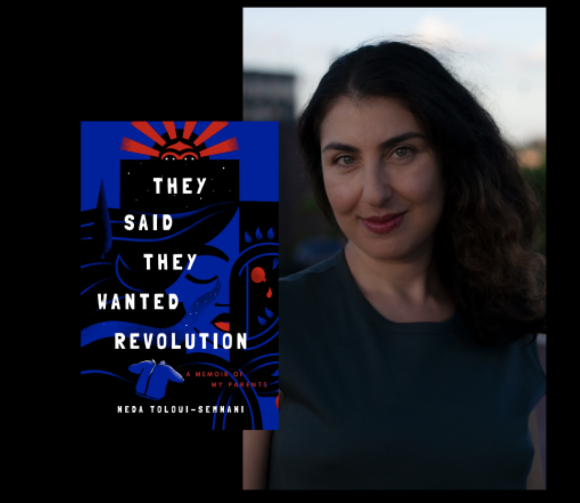 Neda Toloui-Semnani—They Said They Wanted Revolution: The Memoir of My Iranian Parents