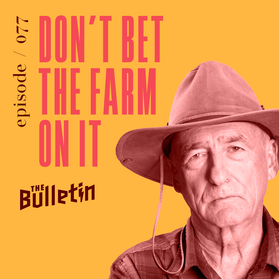 Don’t Bet the Farm On It