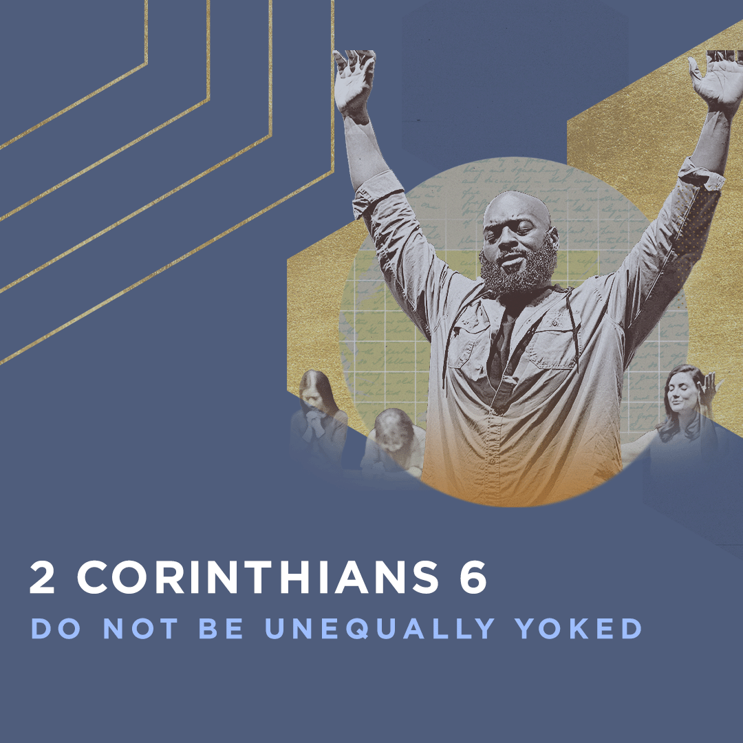 2 Corinthians 6: Do Not Be Unequally Yoked