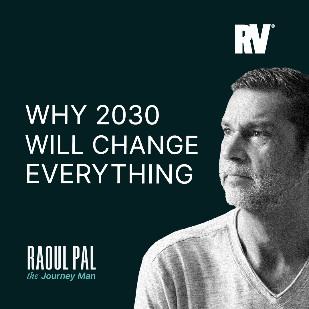Prepare for 2030: You Have 6 Years to Make as Much Money as Possible - Raoul Pal