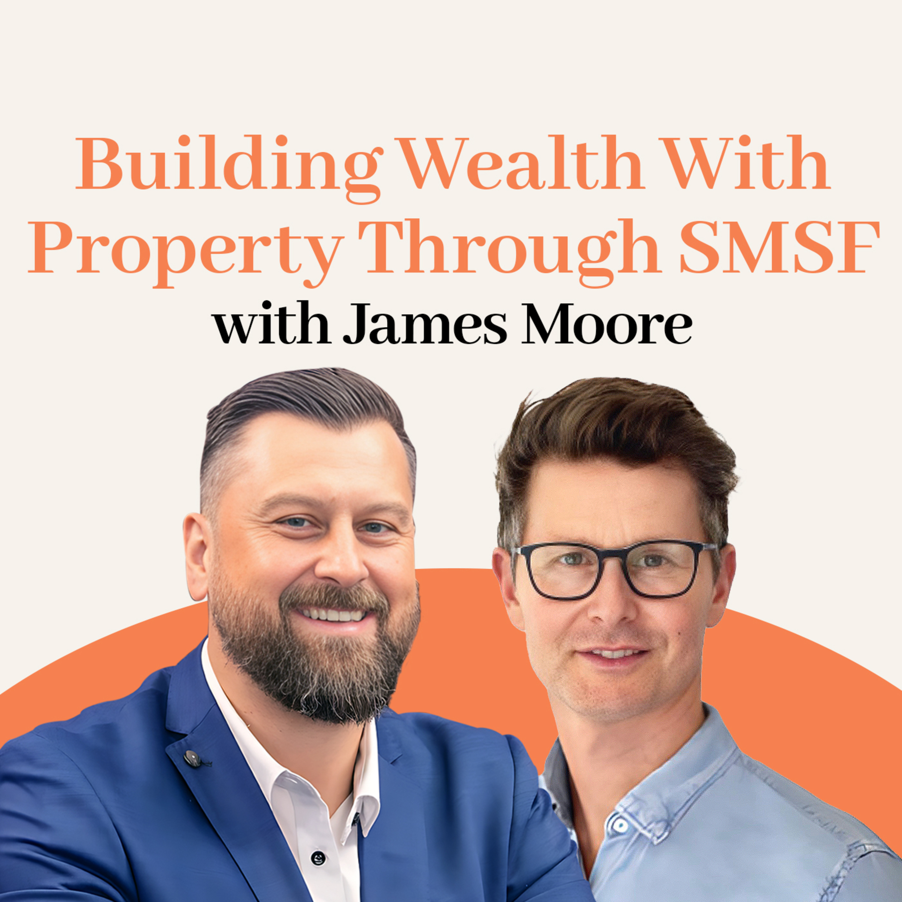 Episode 013: Building Wealth With Property Through SMSF with James Moore episode artwork