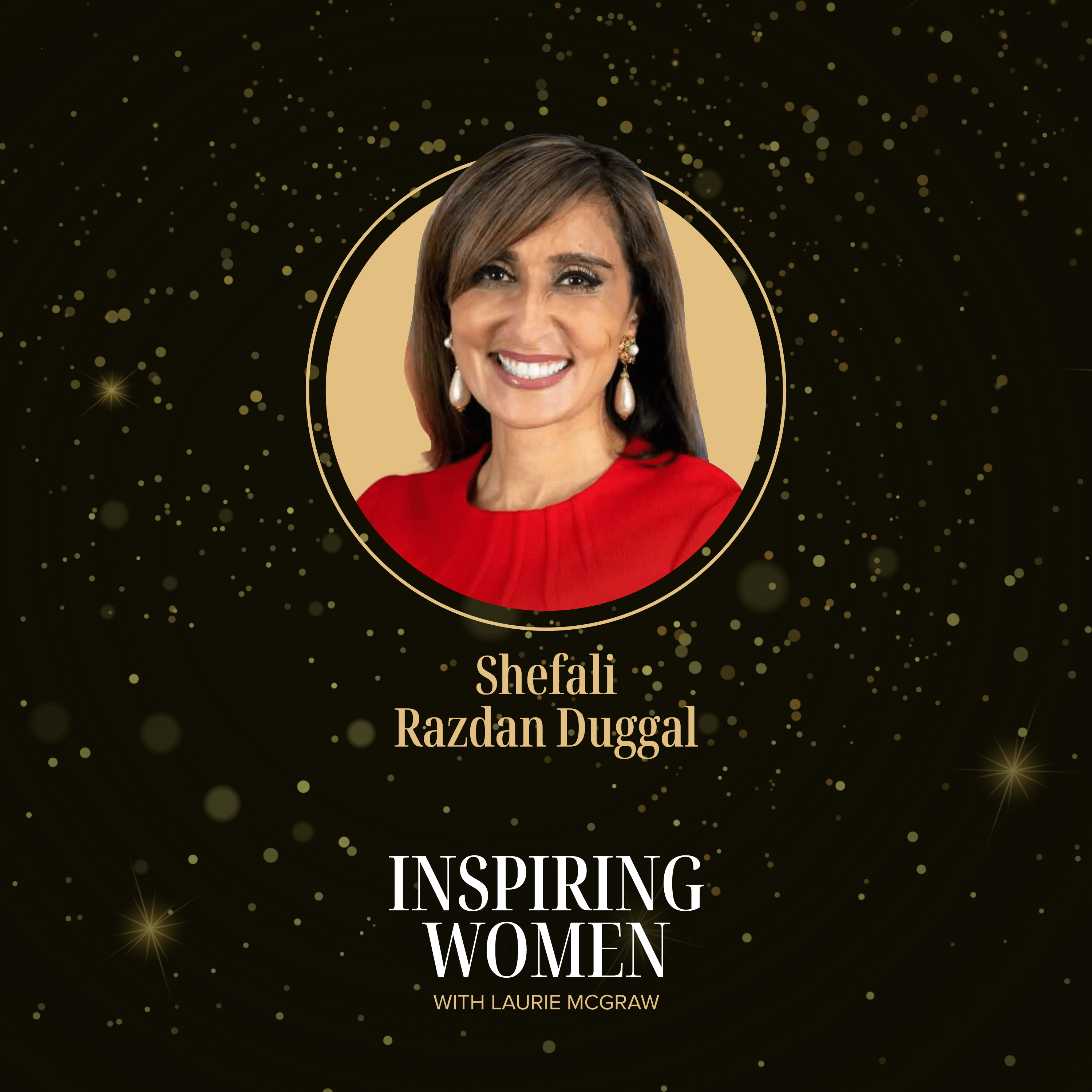 Lifting As You Climb: Ambassador Shefali Razdan-Duggal on Service, Sacrifice, and Success || EP.226