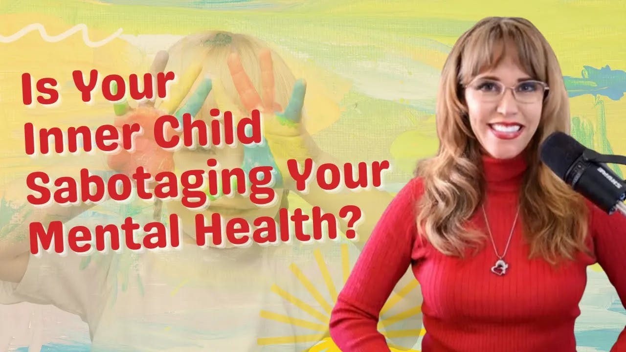 1095 - Is Your Inner Child Sabotaging Your Mental Health? 1095 - Is Your Inner Child Sabotaging Your Mental Health?