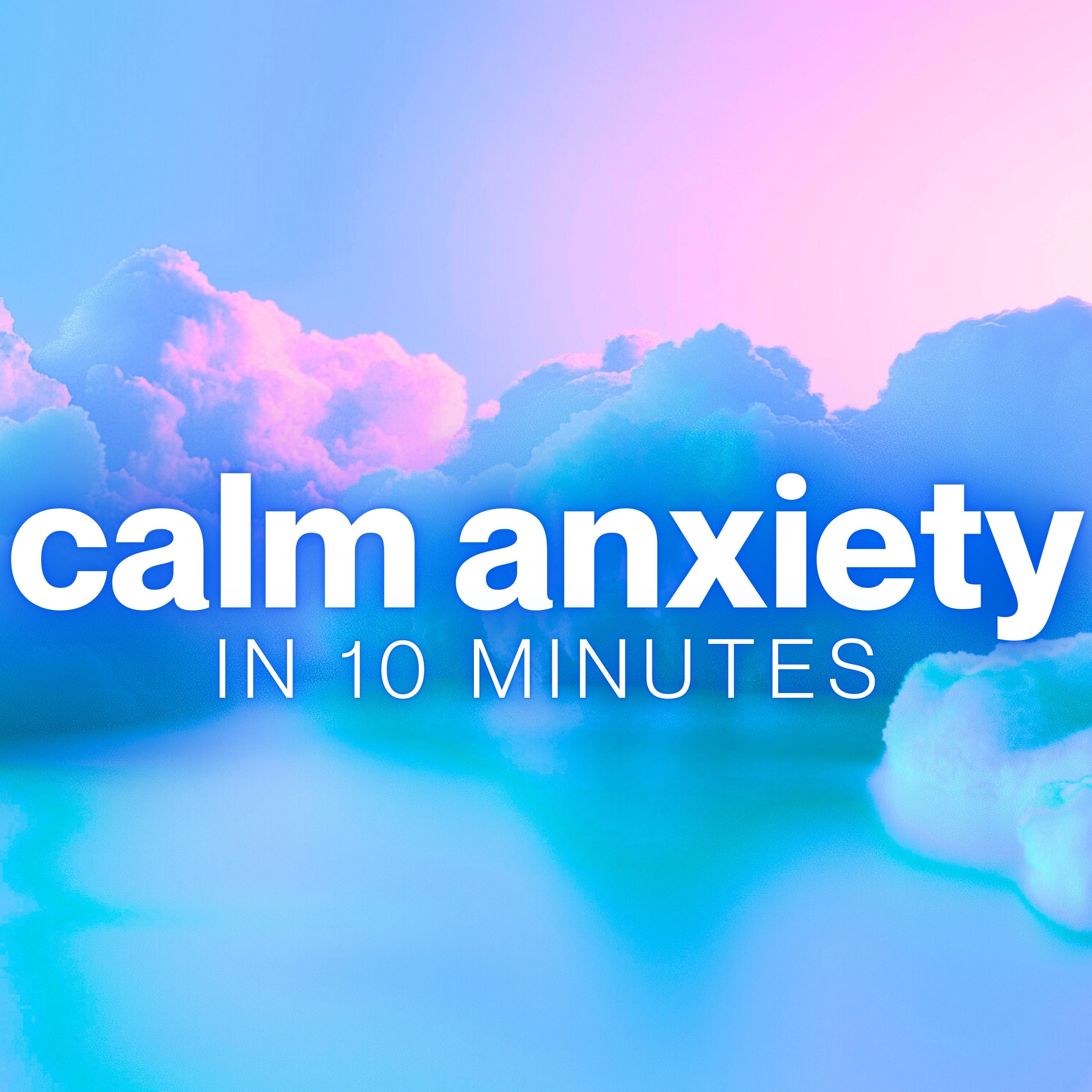 10 Minute Guided Meditation for Anxiety