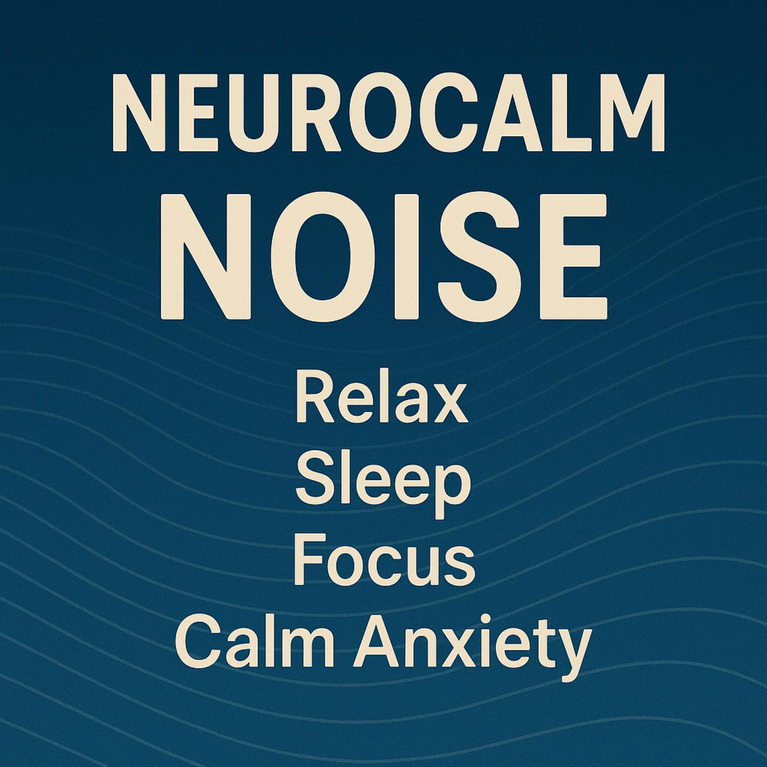 NEUROCALM NOISE Relax Sleep Focus Calm Anxiety NEUROCALM NOISE Relax Sleep Focus Calm Anxiety