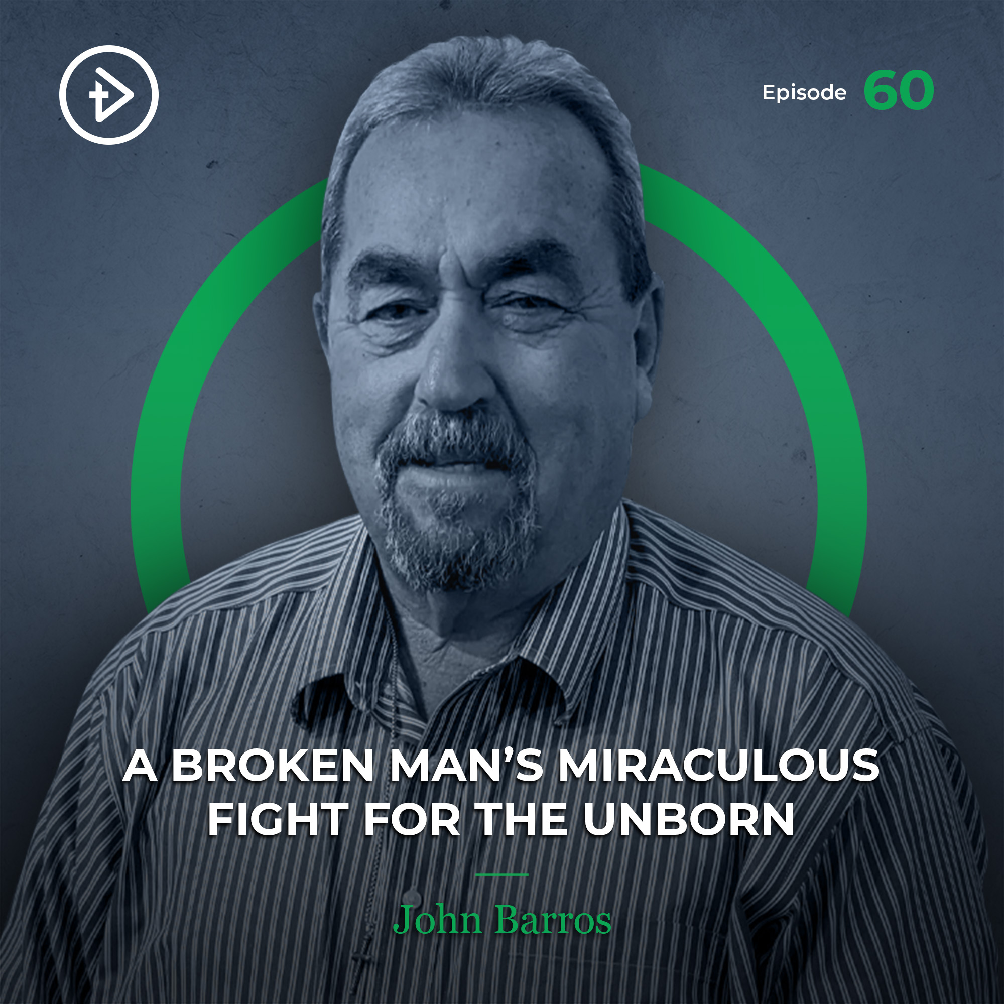 (remastered) #60 A Broken Man’s Miraculous Fight for the Unborn - John Barros