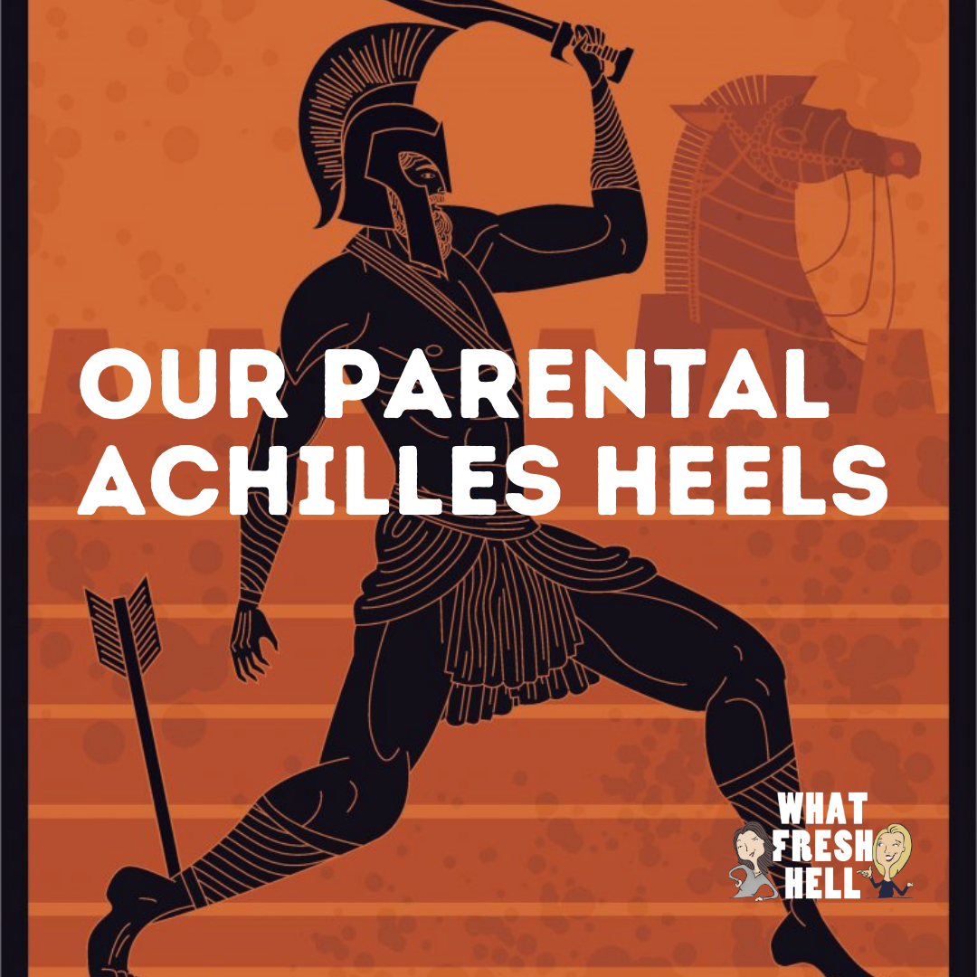 Our Parental Achilles Heels - What Fresh Hell: Laughing In The Face Of ...