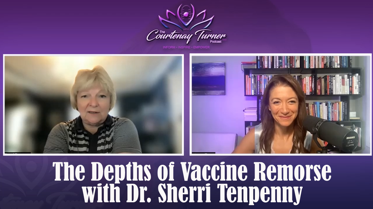 The Depths of Vaccine Remorse with Dr. Sherri Tenpenny | The Courtenay Turner Podcast