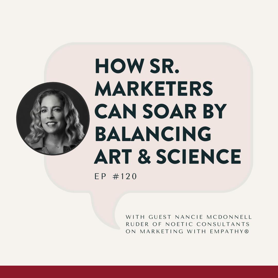 120. How Senior Marketers Can Soar by Balancing Art and Science - Nancie McDonnell Ruder 120. How Senior Marketers Can Soar by Balancing Art and Science - Nancie McDonnell Ruder