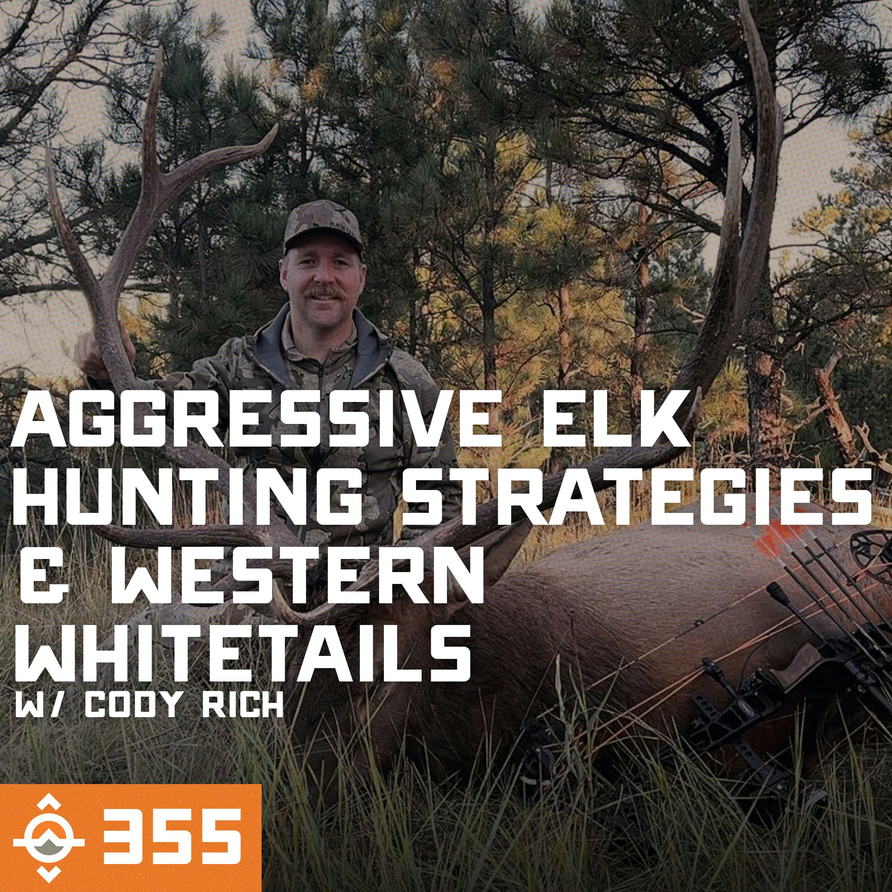 Ep. 355: Aggressive Elk Hunting Strategies to Increase Opportunities & Western Whitetails with Cody Rich