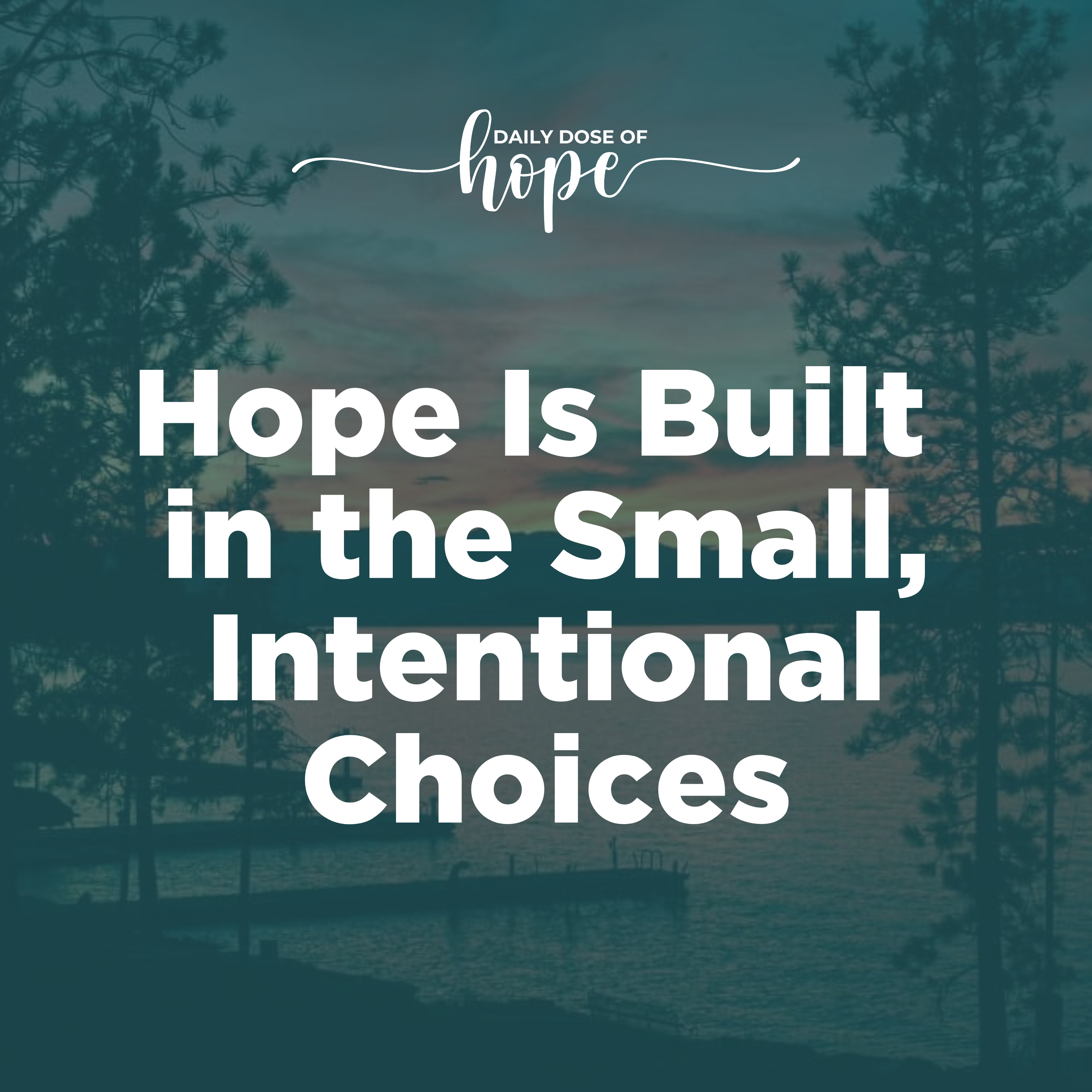 Hope Is Built in the Small, Intentional Choices EP 255