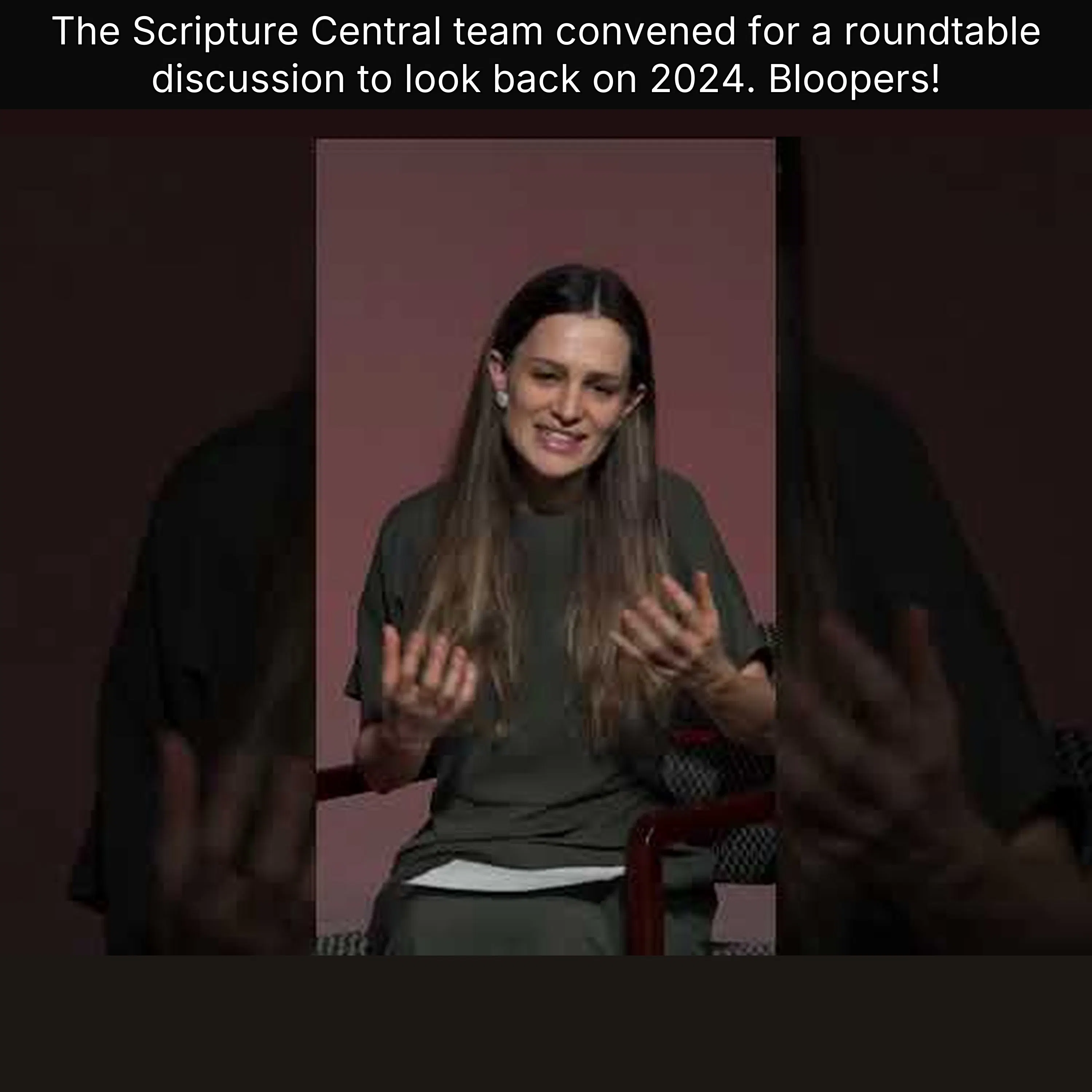 The Scripture Central team convened for a roundtable discussion to look back on 2024. Bloopers!
