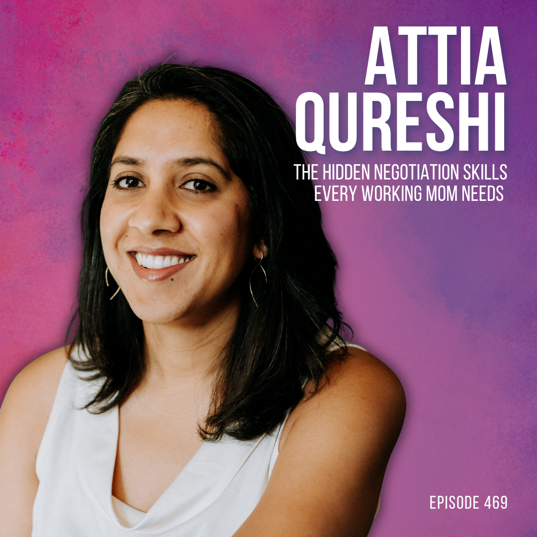 The Hidden Negotiation Skills Every Working Mom Needs with Attia Qureshi episode artwork