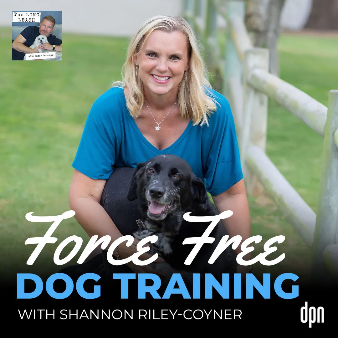 Force Free Dog Training with Shannon Riley-Coyner | The Long Leash #73 Force Free Dog Training with Shannon Riley-Coyner | The Long Leash #73