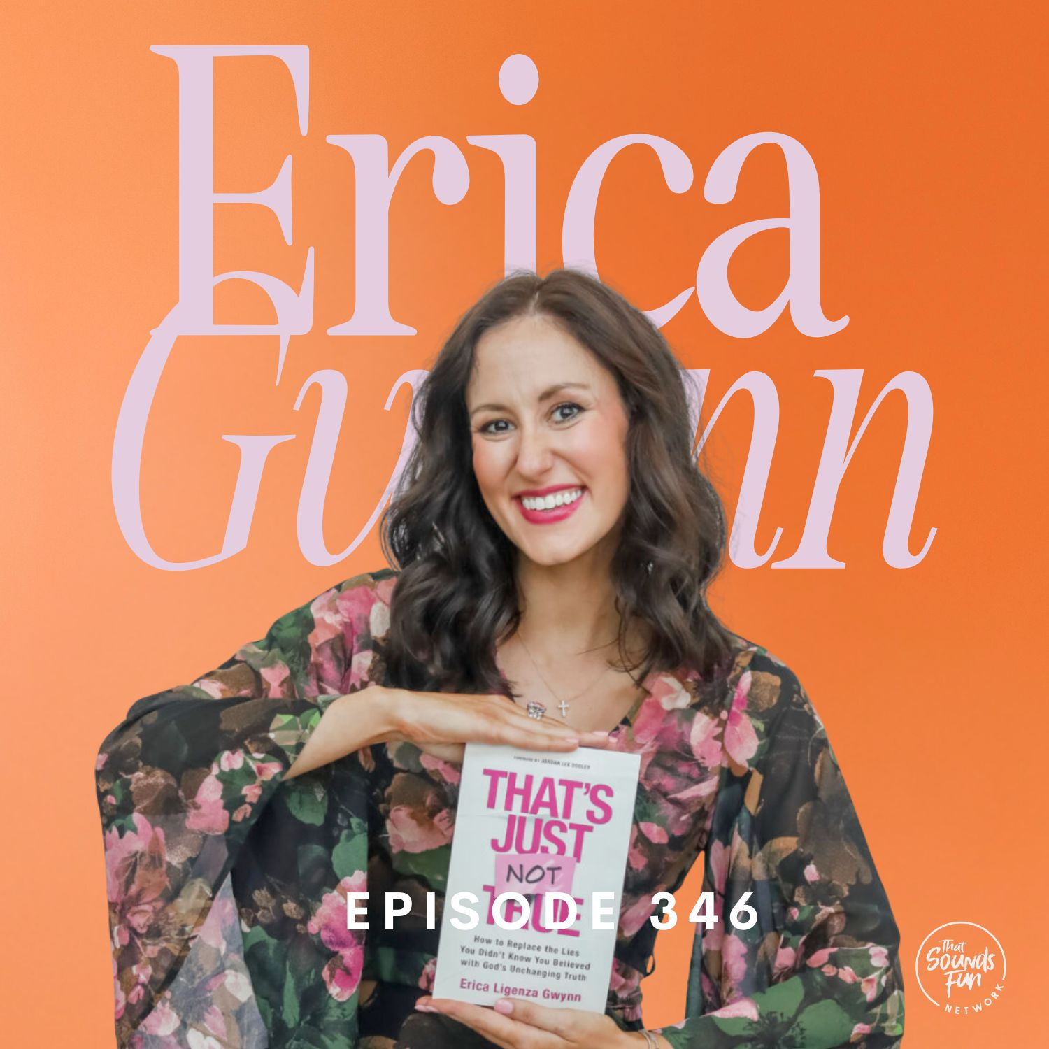That’s Just Not True with Erica Gwynn | Episode 346