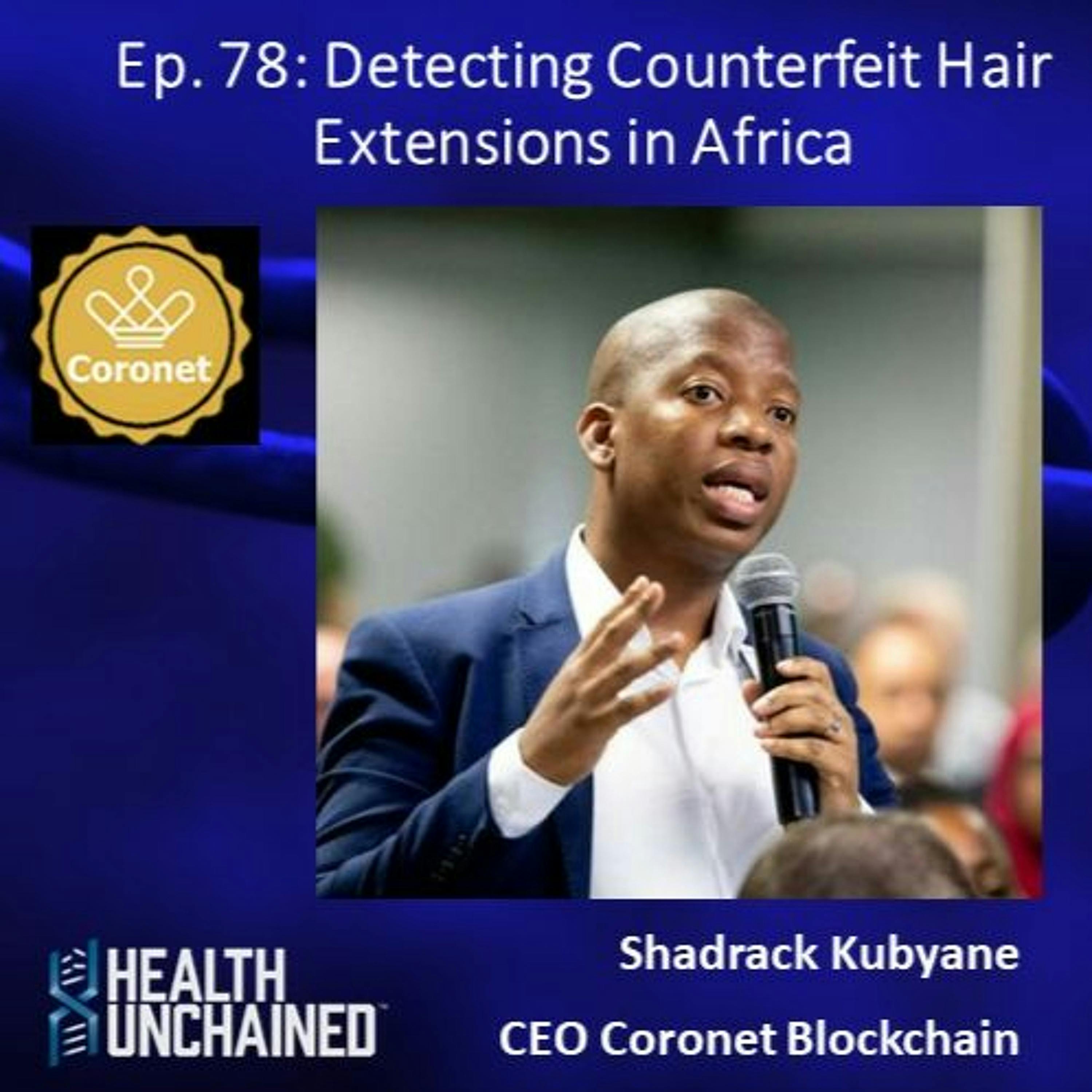Ep. 78: Detecting Counterfeit Hair Extensions in Africa – Shadrack Kubyane (CEO Coronet Blockchain)
