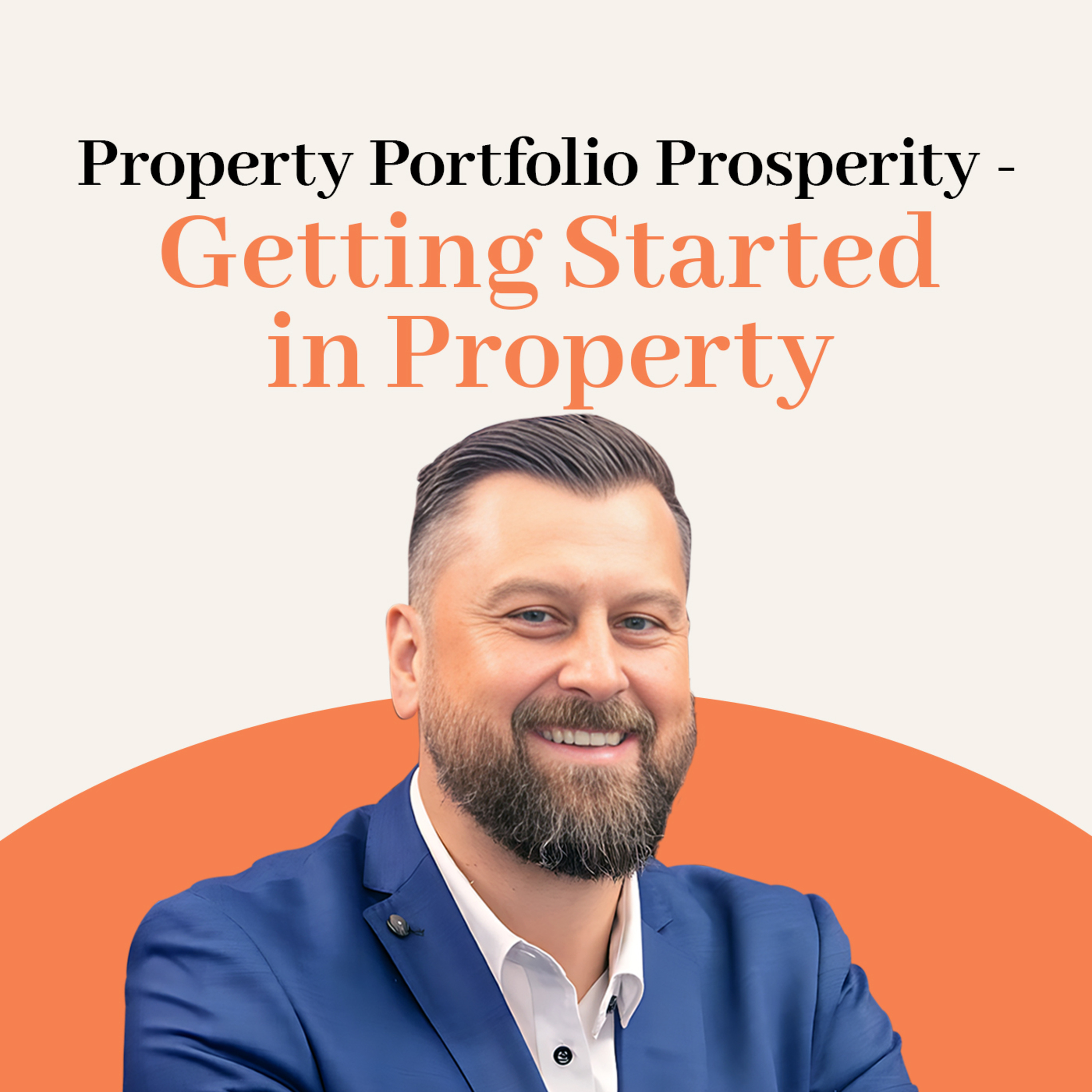 Episode 011: Property Portfolio Prosperity - Getting Started in Property episode artwork