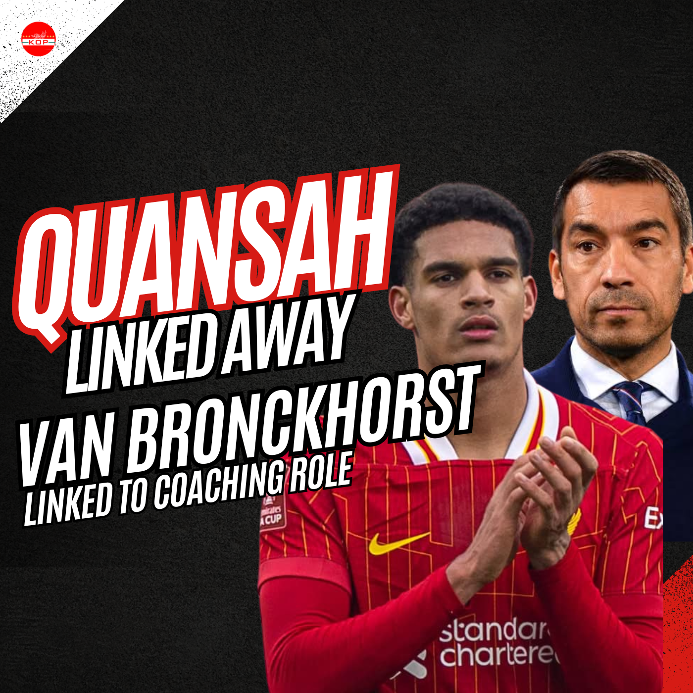 Quansah Linked To LFC Exit | Van Bronckhorst Linked To Coaching Role episode artwork