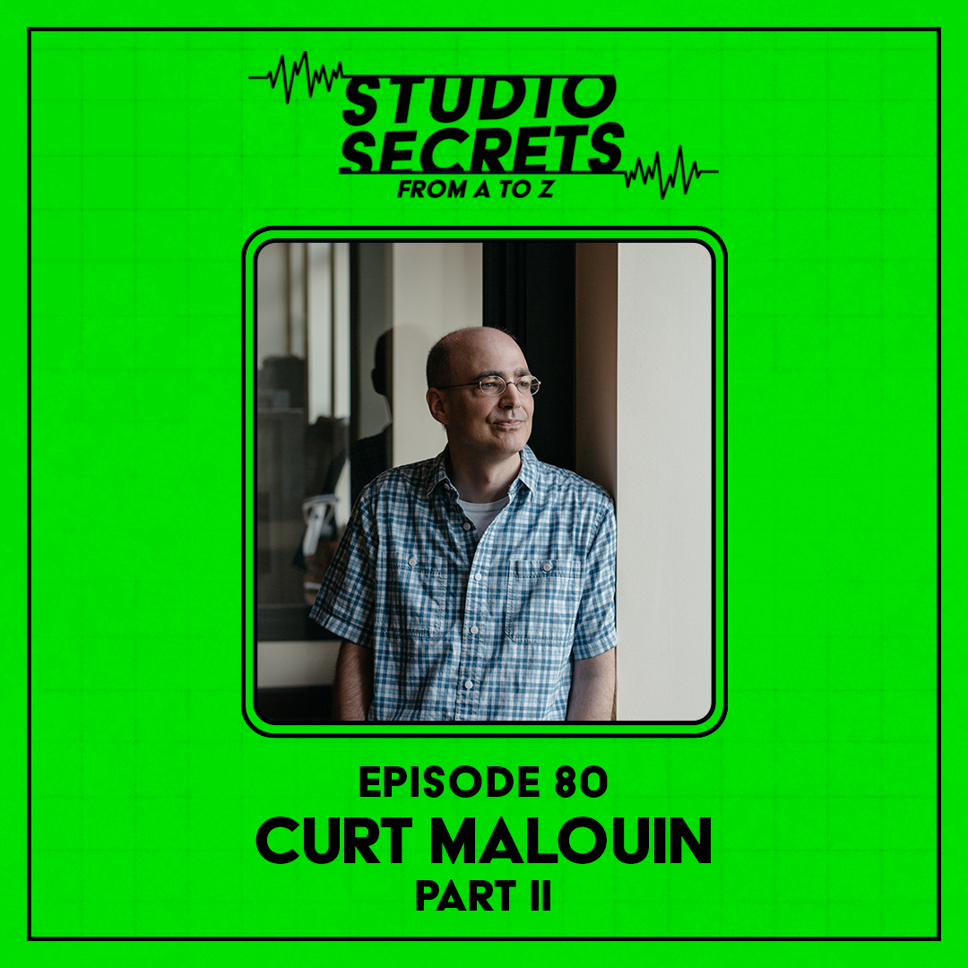 Studio Secrets A to Z -  Curt Malouin - Part 2