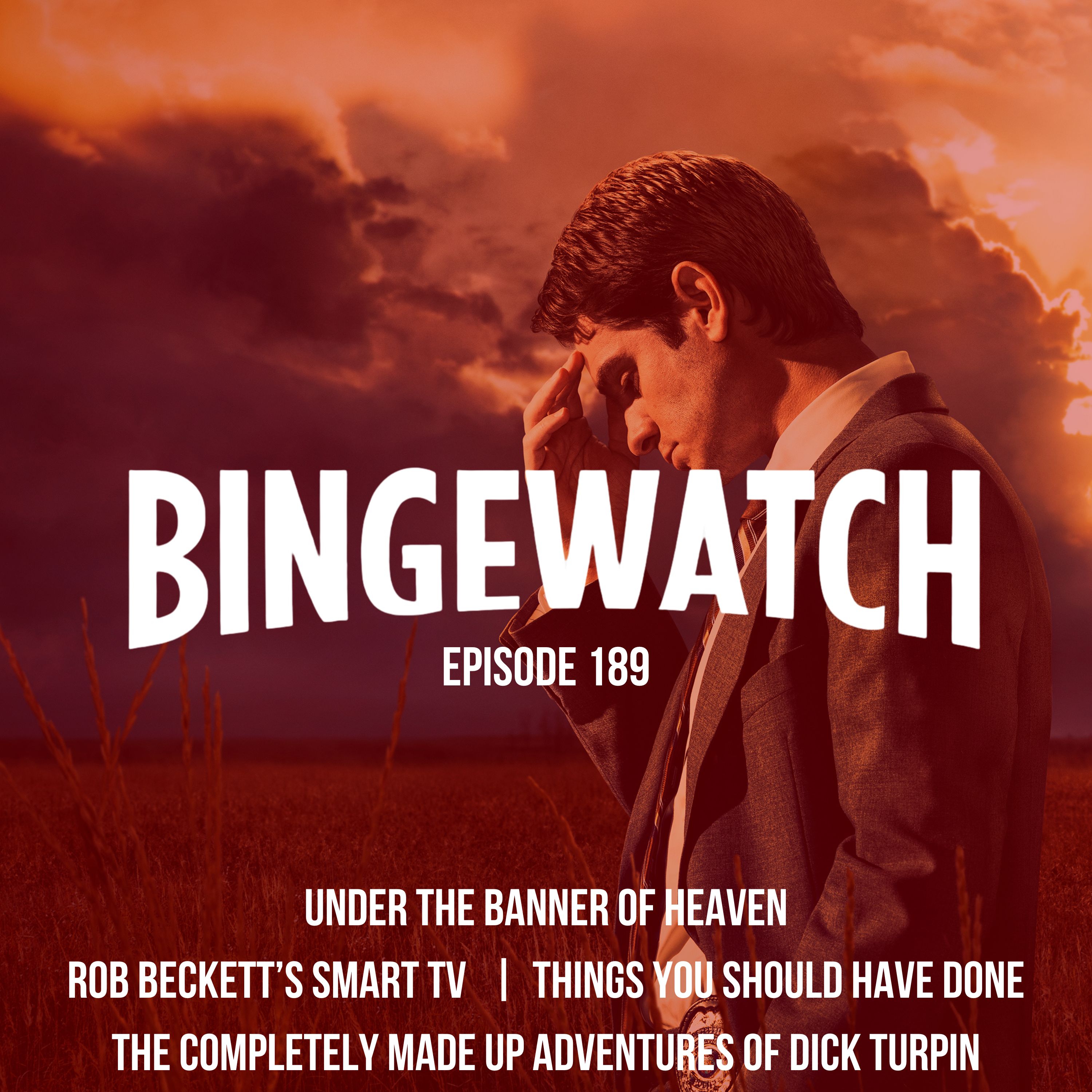 Under the Banner of Heaven  |  Rob Beckett's Smart TV  |  Things You Should Have Done  |  Completely Made Up Adventures of Dick Turpin