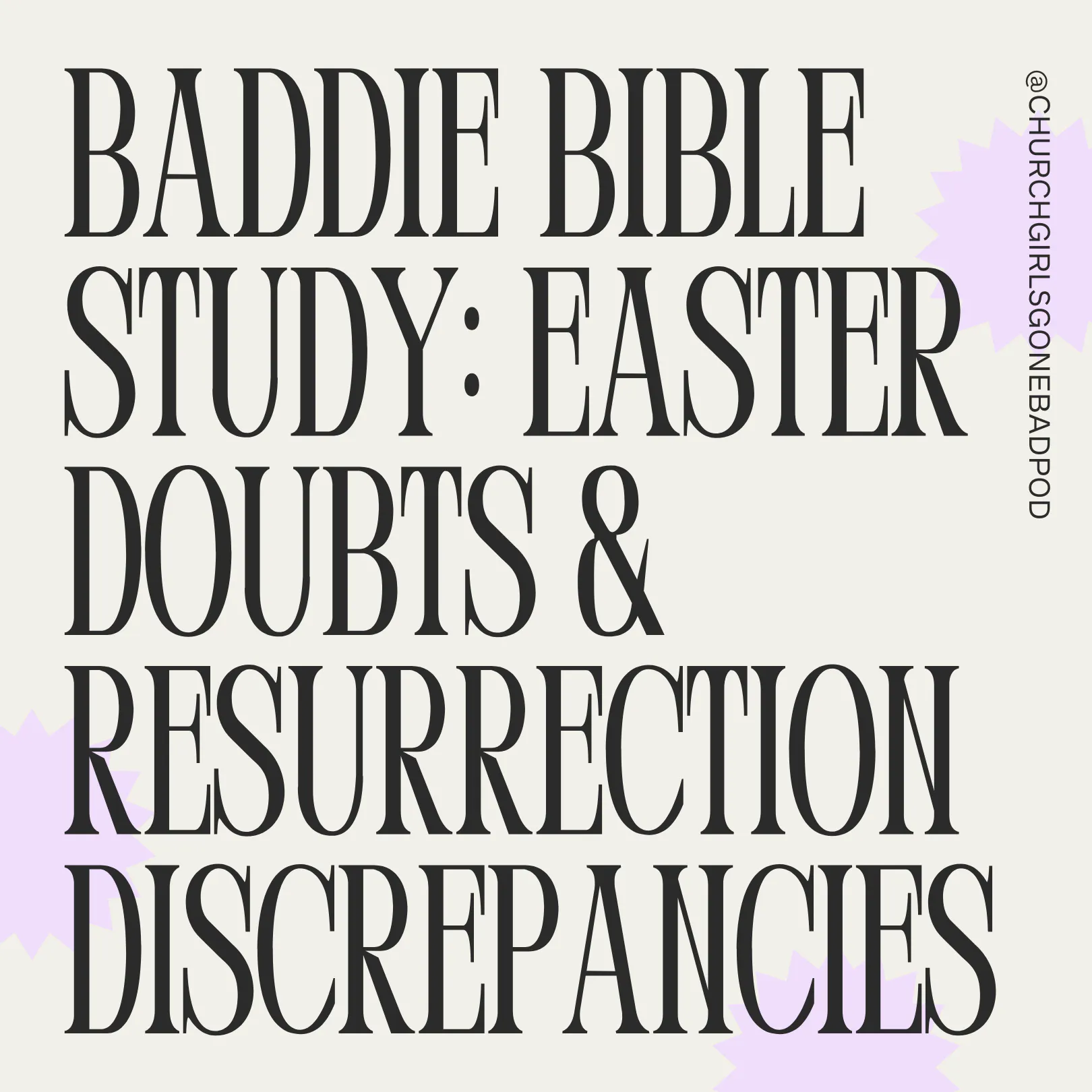 Baddie Bible Study: Easter Doubts & Resurrection Discrepancies Baddie Bible Study: Easter Doubts & Resurrection Discrepancies