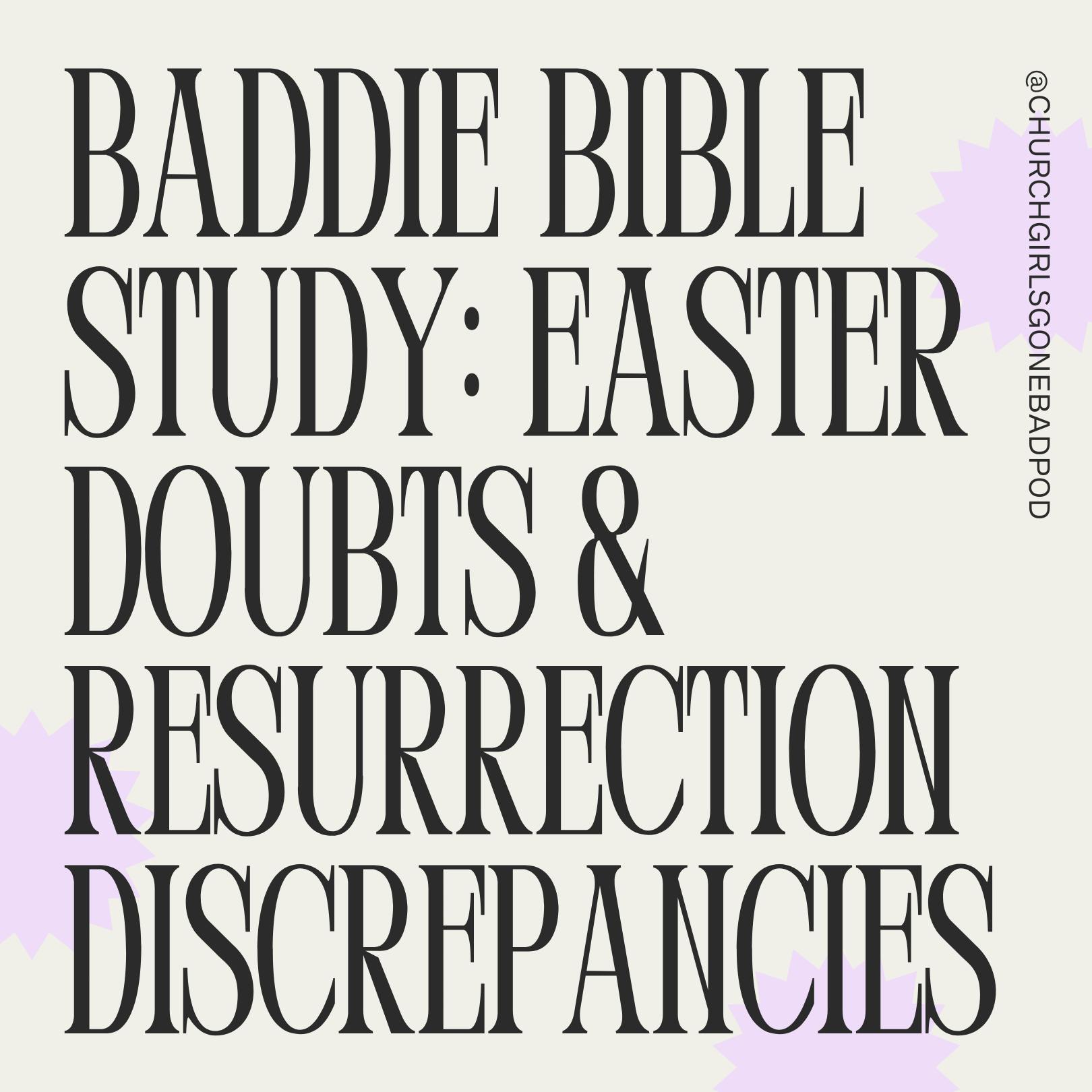 Baddie Bible Study: Easter Doubts & Resurrection Discrepancies