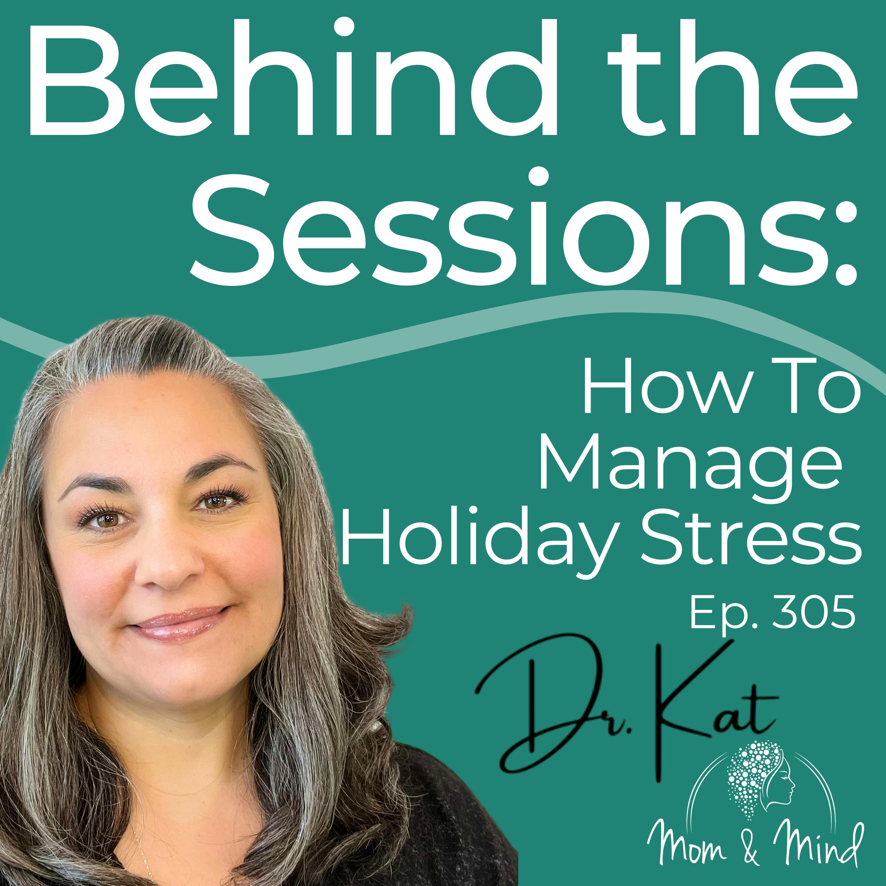 305: Behind the Sessions: How to Manage Holiday Stress with Dr. Kat