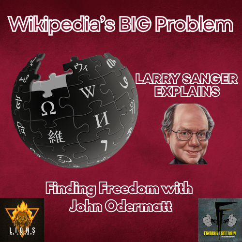 FF 517: Wikipedia’s BIG Problem: Larry Sanger Explains
