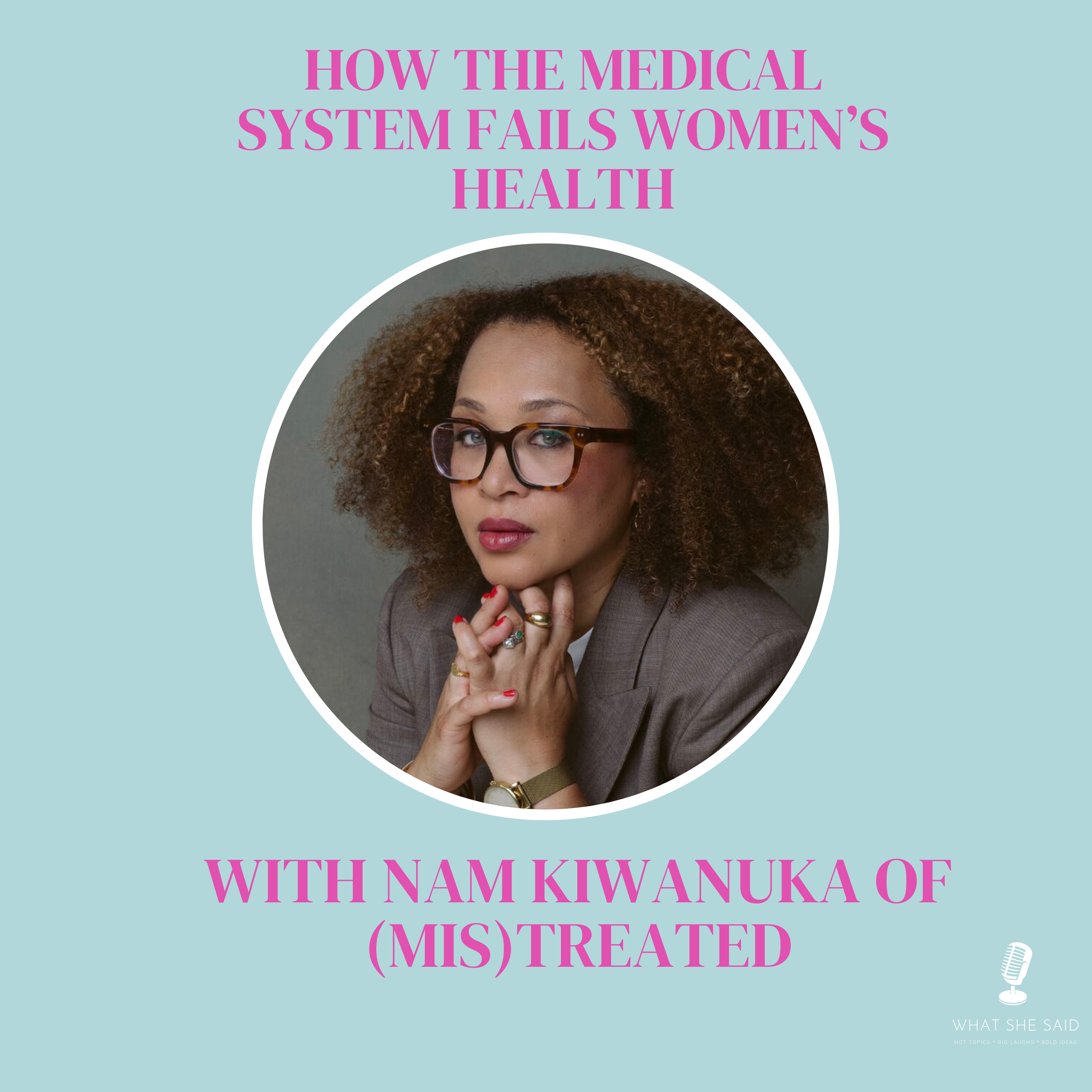 Medical Gaslighting: The System Failing Women’s Health with Nam Kiwanuka