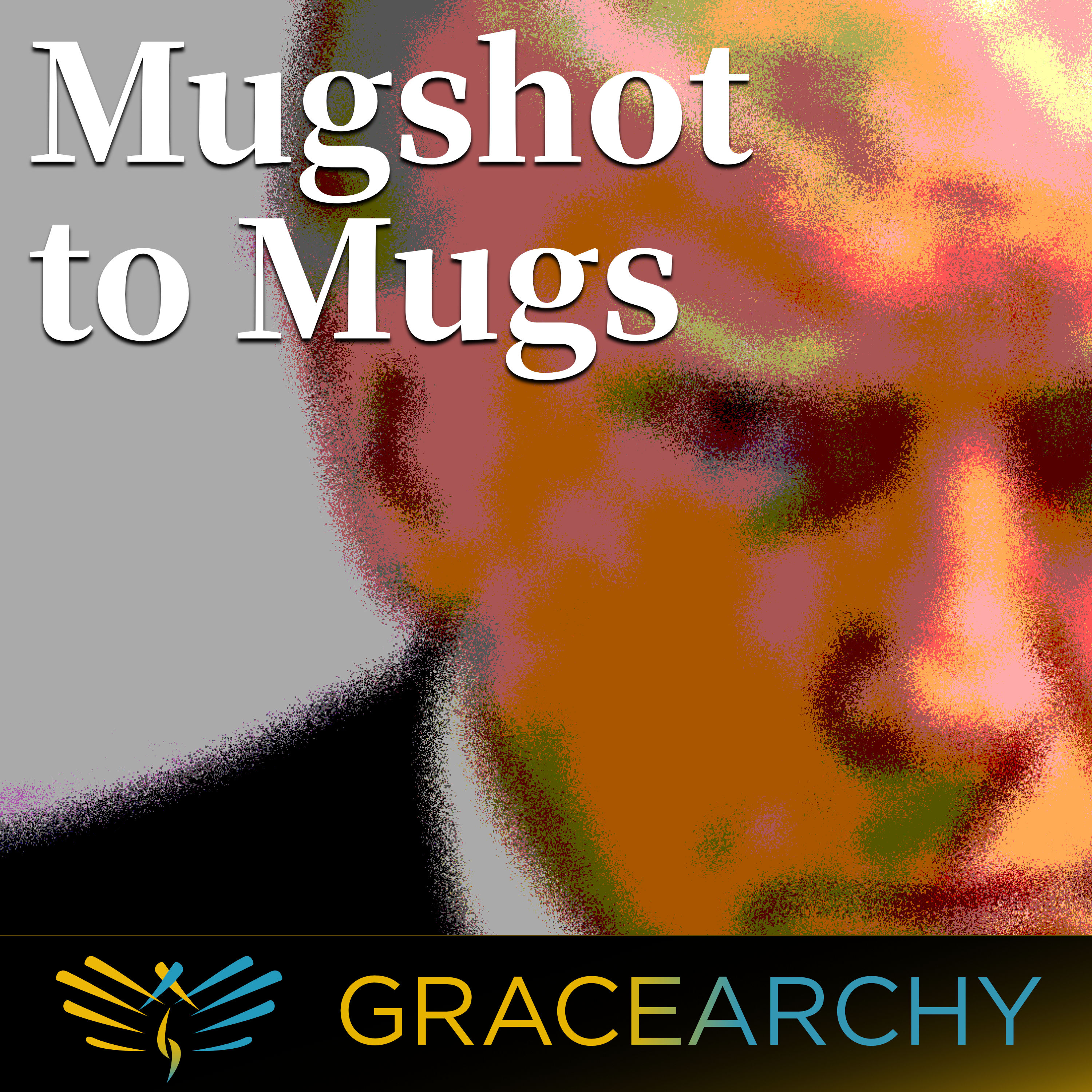 EP64: From Mugshot to Mugs, a Donald Trump story - Gracearchy with Jim Babka