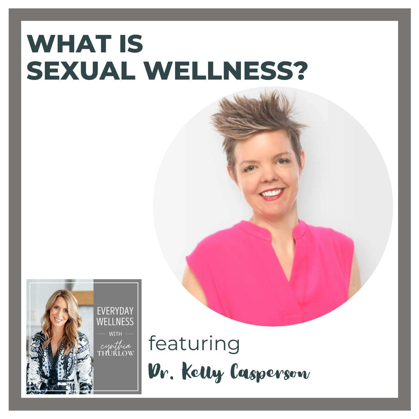 Ep. 299  What is Sexual Wellness? with Dr. Kelly Casperson
