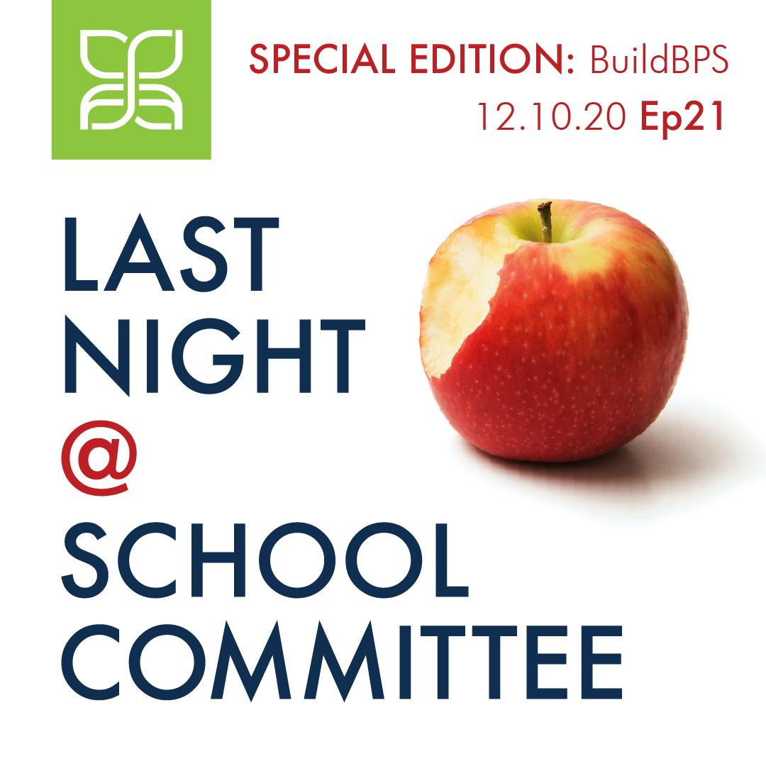 Ep. 21, Last Night at School Committee Special Edition: Understanding BuildBPS 12/10